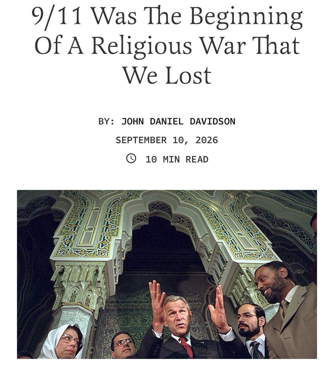 johnddavidson's tweet photo. After 9/11, it never occurred to our leaders that not all religions and cultures are actually the same, and do not produce the same things.

It never occurred to them that Christianity, not the act of voting, is why representative democracy created peace and stability in the West. Or that it might not be possible to establish a basis for constitutional democracy in a Muslim nation because of the nature of Islam. Or that not everyone, in fact, yearns for liberty.

Some people yearn instead for justice. Some people would rather have vengeance than freedom and prosperity. If you introduce democracy to a place like Iraq, or Syria, or Gaza, the people might not vote for Western liberalism. They might vote for Hamas.