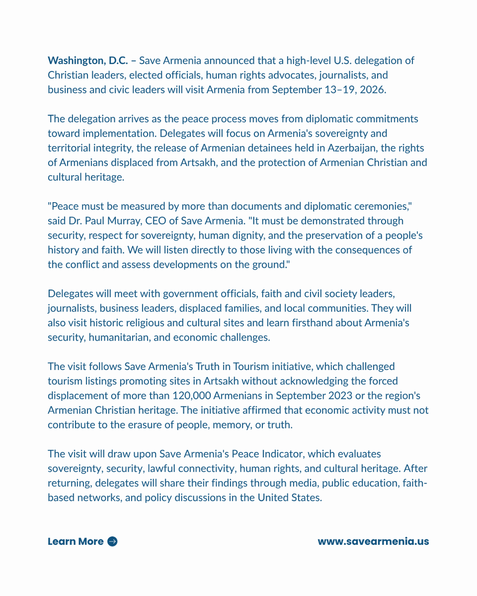SaveArmeniaUS's tweet photo. 🇦🇲 From Sept. 13–19, Save Armenia will lead a high-level U.S. delegation to Armenia.

Delegates will meet with government, faith, civil society, media, and business leaders, displaced families, and local communities to assess developments on the ground.

The delegation will focus on Armenia’s sovereignty, Armenian detainees held in Azerbaijan, the rights of Artsakh’s displaced Armenians, and the protection of Armenian Christian and cultural heritage.

Peace must be measured by more than diplomatic commitments. It must be demonstrated on the ground.

Read the full announcement: https://t.co/himohNKVW0

#SaveArmenia #Armenia #Artsakh #Peace #ReligiousFreedom #HumanRights #ChristianHeritage