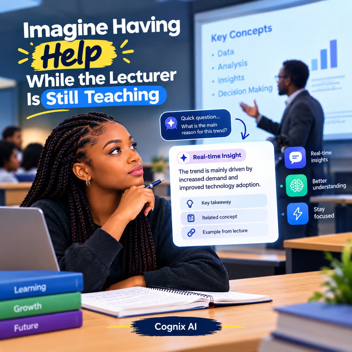 CognIXAI_X's tweet photo. Imagine having help while your lecturer is still teaching.

You are listening, taking notes, and trying to understand a difficult concept.

Then the lecturer moves on before you can process it.

CognIX AI provides relevant information and insights in real time, helping you stay focused on understanding instead of trying to capture every word.

Learn at the speed of the conversation.

#CognIXAI #EdTech #StudentLife