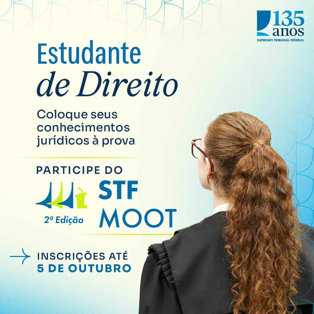 Card com fundo neutro. No cabeçalho, está o selo dos 135 anos do STF. Logo abaixo, aparece o texto: “Estudante de Direito - Coloque seus conhecimentos jurídicos à prova. Participe do STF MOOT. Inscrições até 5 de outubro”. Ao lado do texto, há a fotografia de uma garota de costas, usando uma toga.