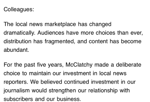 katie_robertson's tweet photo. NEW: Huge layoffs across McClatchy newspapers today, with some newsrooms gutted by a third. An internal email from management says consumer revenue has dipped 41% and "we cannot continue investing where subscriber interest does not support the investment" https://t.co/Uhne0z7TSj