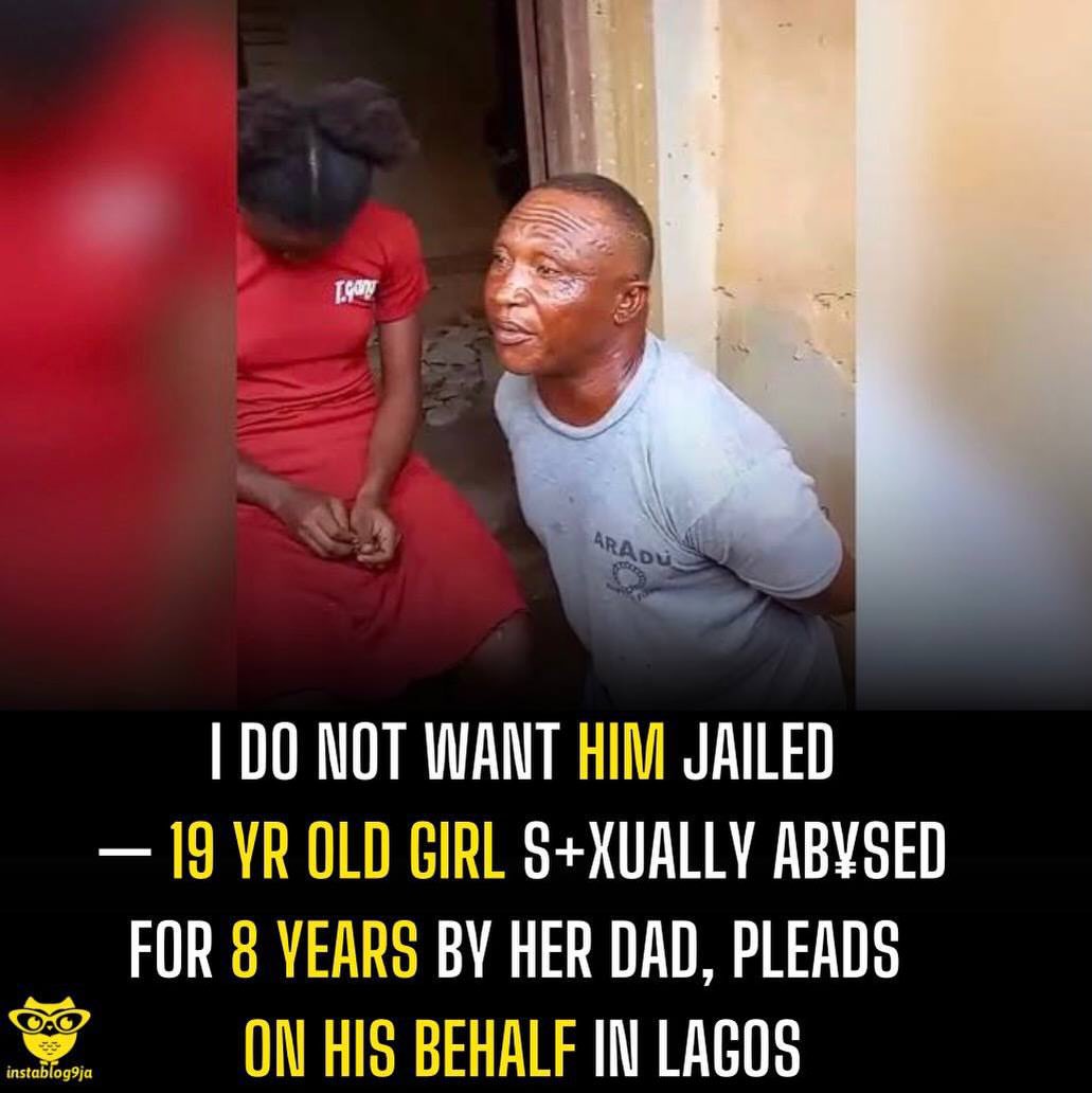 instablog9ja's tweet photo. I do not Want him Jailed — 19 yr Old girl S+xually Ab¥sed for 8 years by her dad, Pleads on his behalf in Lagos

A 19-year old lady, identified as Ugo, has spoken out over years of s+xual ab¥se by her 43-year old father, Uche Didie, while pleading that he should not be sent to prison.

Ugo stated that the ab¥se started in 2019 when she was 12 and continued for years until September 6, 2026, when she finally disclosed her ordeal to someone outside the family.

Speaking during an interview,, “He has been having sexual intercourse with me since 2019. I have never had a boyfriend. My dad is the only man who has had c@rnal knowledge of me,”she said.

She stated that her father forced himself on her and repeatedly warned her not to tell anyone.

“He did not convince me,he forced himself on me. He always asked me not to tell anyone and said he would be@t me if I told anybody. Sometimes, he also bought me gifts,” she said.

According to her, the ab¥se occurred once or twice a month. She said she had earlier told her mother, who confronted Didie, but he denied.

Ugo eventually confided in a close friend, the son of their pastor, who informed the pastor. Didie was subsequently arrested by members of the OPC before being handed over to the Police Tactical Unit in Araro, Ikorodu, and later transferred to the Gender Unit led by ACP Oluwatoyin Kazeem.

Despite wanting the ab¥se to stop, Ugo said she did not want her father jailed because of its possible impact on the family.

“I know the best thing is for my dad to be arrested, but that’s not what I want because I don’t want it to affect our future. I’m his second child, and there are three of us two girls and one boy,” she said.

She added, “I wanted it to stop,i want him to be released, but I will stop staying with my parents. I will go to my grandmother in Agege or my aunt in Egbeda.”

However, Didie gave a different account, claiming, “I started sleeping with her this year. I was yet to start having intercourse with her when my wife confronted me.”
