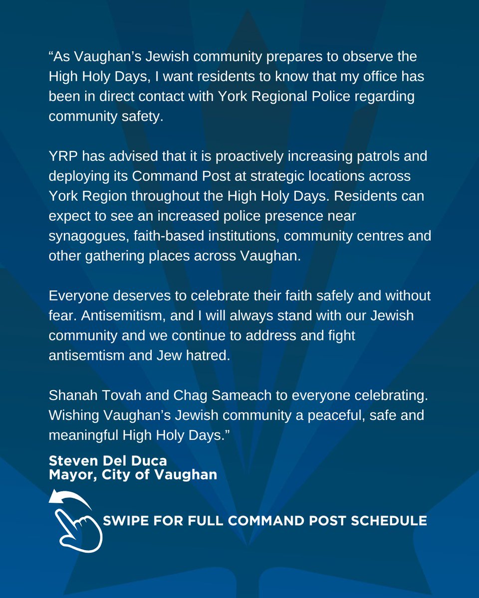 StevenDelDuca's tweet photo. As Vaughan’s Jewish community prepares to observe the High Holy Days, I want residents to know that my office has been in direct contact with @YRP regarding community safety. YRP has advised that it is proactively increasing patrols and deploying its Command Post at strategic locations across York Region throughout the High Holy Days. Residents can expect to see an increased police presence near synagogues, faith-based institutions, community centres and other gathering places across Vaughan. Shanah Tovah and Chag Sameach to everyone celebrating.