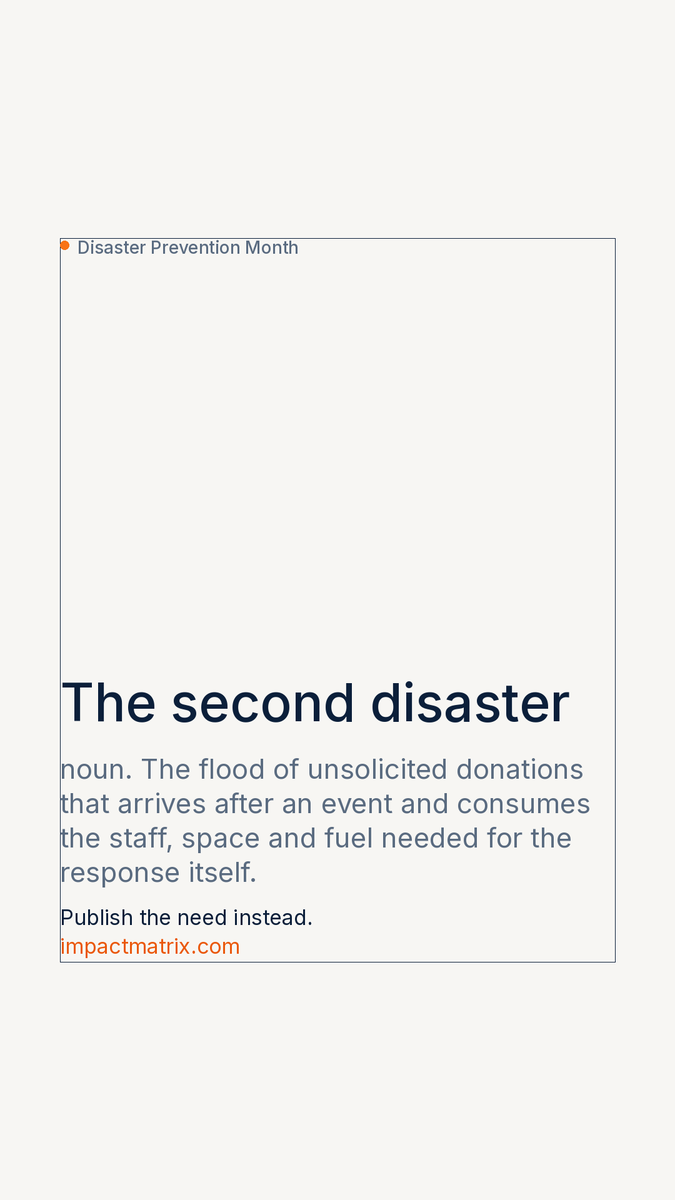 ImpactmatrixCo's tweet photo. The second disaster.
The flood of unsolicited goods that arrives after an event and consumes the staff, space and fuel the response itself needed.
Nobody sends the wrong thing on purpose. The fix is publishing the need.
#NationalPreparednessMonth #DisasterPreventionMonth https://t.co/ZmmGxOm7yM
