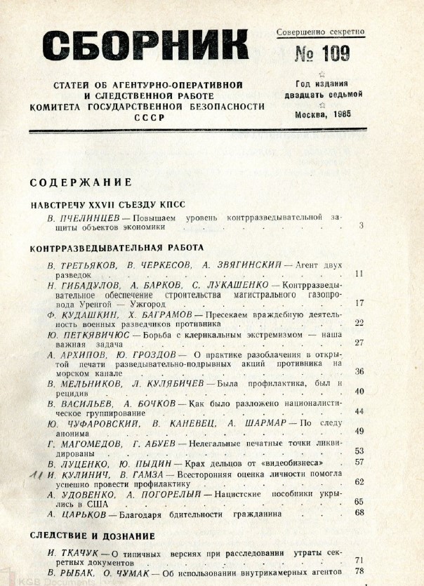 ChekistMonitor's tweet photo. What did #KGB publish in its #topsecret journal Sbornik in December 1985?   

Below is my translation of Table of Contents. ⬇️    

Table of Contents

In Anticipation of the XXVII Congress of the CPSU

N. PCHELINTSEV Increasing the Level of the Counterintelligence Protection of the Economic Facilities … 3

Counterintelligence Activities

V. TRETIAKOV, V. CHERKESOV, and A. ZVIAGINSKII The Agent of Two Intelligence Services … 11
N. GIBADULOV, A. BARKOV, and S. LUKASHENKO The Counterintelligence Protection of the Construction of the Main Gas Pipeline Urengoi-Uzhgorod … 22
F. KUDASHKIN and Kh. BAGRAMOV Stopping the Hostile Activities of the Military Intelligence Officers of the Adversary … 22
Iu. PETKIAVICHIUS The Struggle Against Clerical Extremism – Our Important Task … 27
A. ARKHIPOV and Iu. GROZDOV On the Practice of Exposing in the Press the Intelligence and Sabotage Activities of the Adversary Using the Sea-Based Channels … 36
V. MELNIKOV and L. KULIABICHEV There Was Prophylactics and There Was Recidivism … 40
V. VASILEV and A. BOCHKOV How A Nationalist Group Was Decomposed … 44
Iu. CHUFAROVSKII, V. KANEVETS, and A. SHARMAR On the Trail of the Anonymous … 49
G. MAGOMEDOV and G. ABUEV The Illegal Publication Presses Eliminated … 53
V. LUTSENKO and Iu. PYDIN The Demise of the Doers of the “VCR Business” … 57
I. KULINICH and V. GAMZA The All-Around Assessment of the Personality Helped the Success of the Prophylactics … 62
A. UDOVENKO and A. POGORELII The Nazi Collaborators Found the Hiding Place in the USA … 65
A. TSARKOV … Thanks to the Vigilance of a Citizen … 68

Investigation and Inquiry

I. TKACHUK On the Typical Approaches in the Investigation of the Loss of Secret Documents … 71
V. RYBAK and O. CHUMAK On the Use of the Agents Inside the Prison Cell … 78

Training and Education of the Personnel

D. VASHKOVIAK and V. MARYCHEV The Education of the Personnel on the Basis of the Revolutionary and War Traditions … 86
V. PONOMAREV Some Specific Features in Counting the Number of Years Required for Retirement of the Military Personnel of the KGB Who Served in the Units of the MVD … 89

Reference Bibliography

I. PANOV and B. DOLZHIKOV A Useful Handbook for Practical Work … 92
Published by the Higher School of the KGB of the USSR Named After F. E. Dzerzhinsky … 95