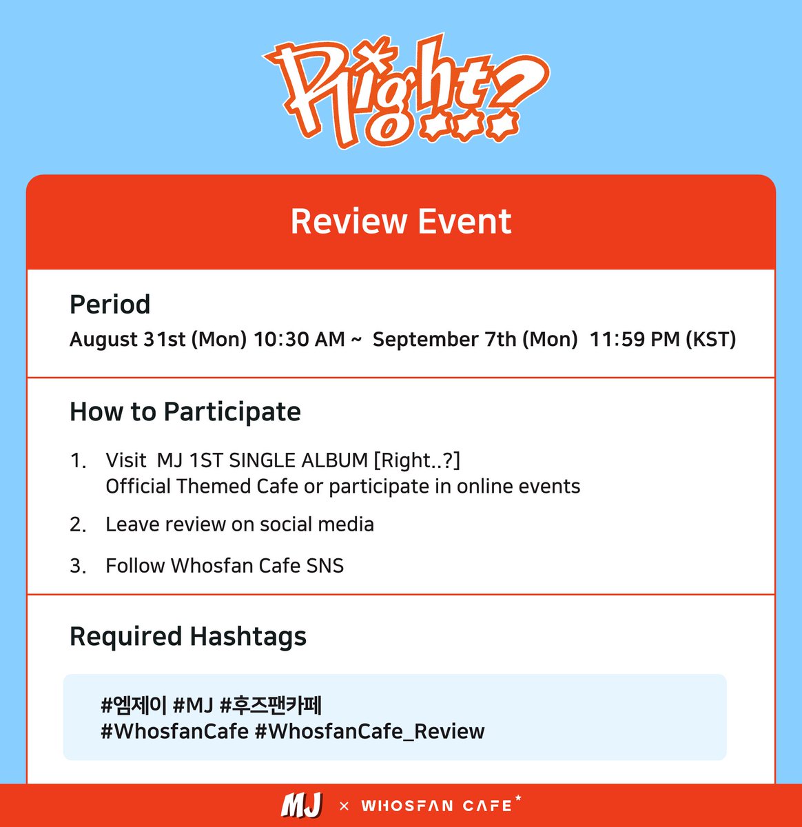 WhosfanCafe's tweet photo. #WhosfanCafe☕

MJ 1ST SINGLE ALBUM [Right..?]
Official Themed Cafe Review Event💘

8/31 ~ 9/7 11:59 PM (KST)

✔️ Leave your visit review
✔️ Leave your online event participation review
✔️ Follow Whosfan Cafe SNS

🎁 Prize: Lucky Draw 3 types + hand drawn sticker

#MJ #엠제이
#후즈팬카페 #WhosfanCafe #WhosfanCafe_Review