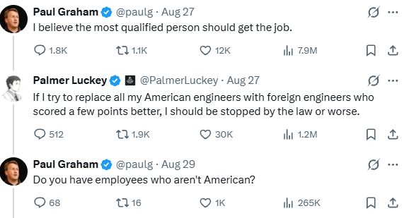 PalmerLuckey's tweet photo. "Elon retweeted it. You, instead, replied with a straw man, which you then retweeted (really dude?) to draw in all your followers."

No, I did not.  Please stop lying.

"I can only guess that I must have gotten the better of you in some past exchange"

You are so full of yourself, Paul.  You know exactly what my problem with you is, to the point where you have emailed Anduril leadership whining about it - I think it is really shitty for you to take constant potshots at America and Americans for being ignorant/religious/bigoted when you are the one who came here, made all your money, and then abandoned our country to shitpost from the English countryside.