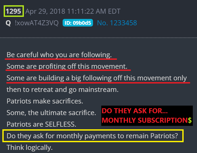FCBD3CODE's tweet photo. Q Drop 1295 says: Patriots are SELFLESS. Do they ask for monthly payments to remain Patriots? ❌  

Yet these clowns waving the Q flag and using the number 17 are running monthly subscriptions, hiding content behind paywalls, and constantly selling you gold & supplements 💰  

Q never asked for your money.  
Real Patriots don’t grift 🔥  
#WWG1WGA #MakeTruthFreeAgain