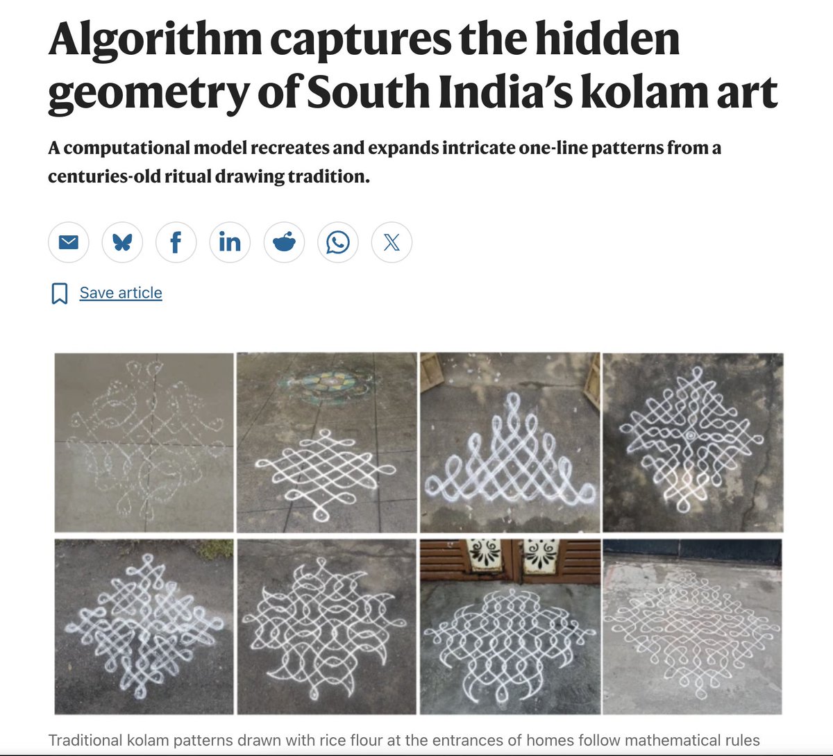 Fintech03's tweet photo. Every Morning, Women Across South India Draw Something Computer Scientists Are Still Trying to Fully Understand.....

Before sunrise, a woman steps outside her home, bends down with a fistful of rice flour, and draws a grid of dots on the threshold. Then, without lifting her hand, without a single straight edge / ruler, she loops a single continuous line around every dot, weaving, curling, closing back on itself, until a complex, symmetrical pattern sits glowing white against the swept earth. 

By evening, footsteps and wind will have worn it away. 

Tomorrow, she will draw a new one.

It is called kolam / Muggu / Muggulu / Hase / Rangole / Golam.... 

It is done for beauty, for ritual, for welcoming the day, learned by watching, by feel, by memory, passed down more as muscle habit than written rule. 

Most who draw it would not describe it as doing mathematics, though some teachers and skilled practitioners do talk about grid size, symmetry, and how many ways a pattern fits a given number of dots.

And yet, when a small group of mathematicians and computer scientists formally studied what her hand was actually doing, they found something genuinely rigorous sitting underneath the ritual.

In 1974, three Indian mathematicians: Gift Siromoney, Rani Siromoney, and Kamala Krithivasan, working at Madras Christian College, published a paper in the journal Computer Graphics and Image Processing with a title that sounds almost like a joke until you read it: "Array Grammars and Kolam." 

They were not writing folklore. They showed that many kolam patterns could be generated by context-free array grammars, treating the patterns as 2D picture languages, built either from primitive tiles / by drawing on a labeled grid. 

It is a 2D cousin of the same broad family of rule-based systems computer scientists use for defining formal structure, not literally the specification format behind languages like Python or C, but a genuine, related branch of formal language theory.

That paper became an important, genuinely real early contribution to a small research niche, picture languages and array grammars, a field that also drew on earlier formal-language work by researchers like Azriel Rosenfeld.

Kolam patterns turned out to fit what Rosenfeld's framework calls cycle grammars, capturing sequences of moves that loop back on themselves, expressible as graph theory, as turtle-like step by step drawing commands (literally the same "turtle graphics" logic taught to kids learning to code today), and researchers have shown many kolam families can be modeled using L-systems, the recursive rewriting framework Aristid Lindenmayer developed in 1968 to model how plants branch and grow, 1 of the major toolkits behind plant like and certain fractal computer graphics, alongside other separate approaches like escape-time fractals. 

I am not saying, L-systems were built from kolam. It is just that mathematicians later found kolam patterns were a natural fit for the same rewriting logic, a genuine, well-documented structural match, not a claim that kolam shaped computer science's own development.

Japanese researchers Kiwamu Yanagisawa and Shojiro Nagata spent years formally analyzing kolam's "morphological" rule structure through the 2000s, converting patterns into numbers and linear diagrams, publishing repeatedly in the journal Forma. 

Indian researchers have kept extending the mathematics further still, papers on arXiv in 2025 apply modular arithmetic to kolam dot-patterns to work out which designs can be drawn in a single unbroken stroke. 

And in a genuinely fresh sign of how alive this field still is, a paper introducing a new "gating structure" algorithm for one-stroke kolam generation was published in March 2026 in npj Heritage Science, a Nature-family journal, which also references a pattern-generation dataset used in student competitions.

A floor art practice, drawn daily in Tamil Nadu and neighboring states by, on one specific estimate, over a quarter million skilled practitioners of the more intricate sikku style alone, and far more broadly across millions of households in simpler forms, passed down purely through memorized rule and muscle memory, with no written mathematical notation ever involved, turned out to encode genuine combinatorial and topological structure.