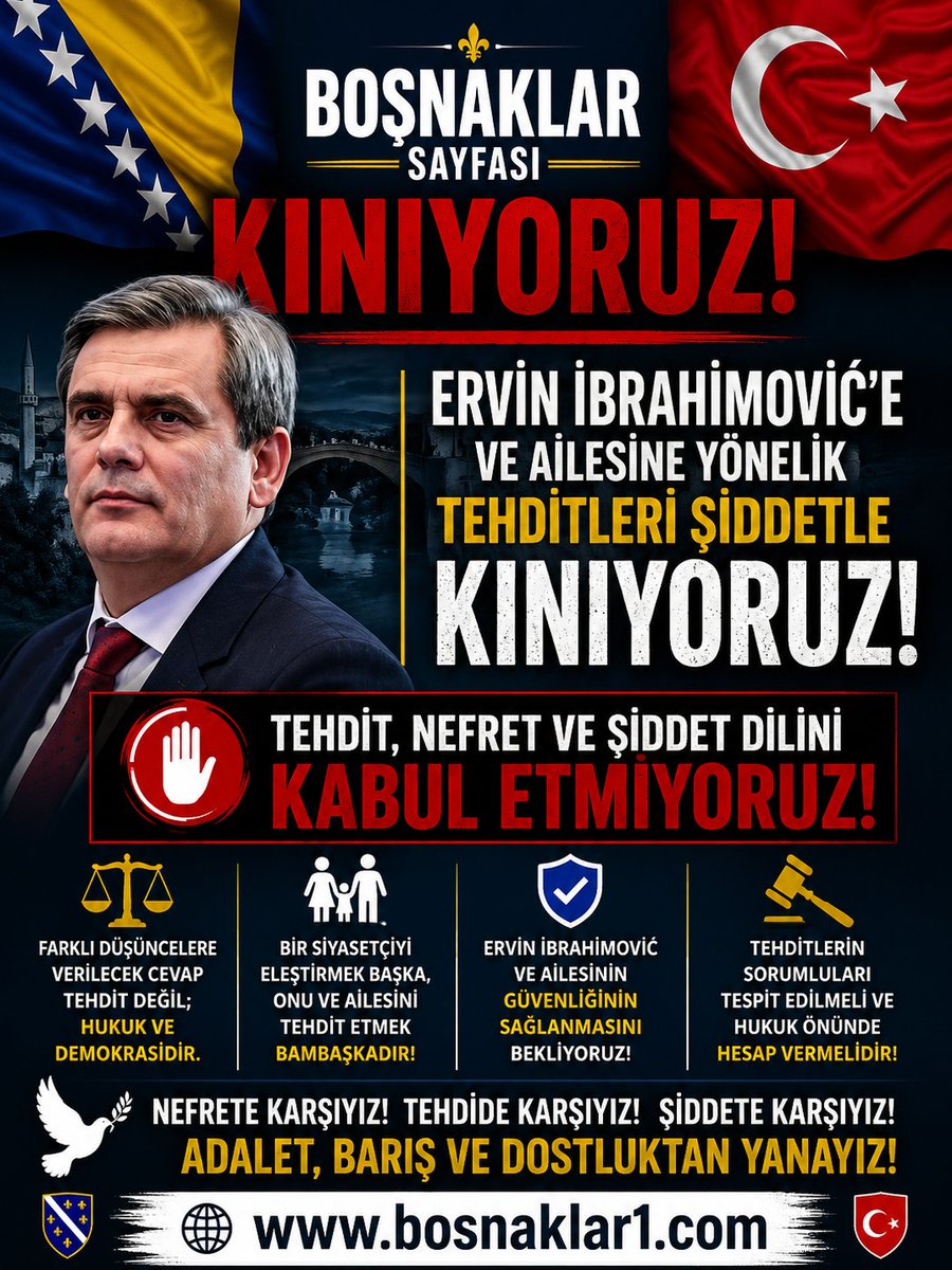 Bosnaklar_bosna's tweet photo. 🇧🇦 BOŞNAKLAR SAYFASI’NDAN KINAMA! 🇹🇷

Ervin Ibrahimović’e ve ailesine yönelik tehditleri şiddetle kınıyoruz!

Karadağ Dışişleri Bakanı ve Boşnak Partisi Genel Başkanı Ervin Ibrahimović’e yönelik tehditleri kabul etmiyoruz.

Farklı düşüncelere karşı verilecek cevap tehdit, nefret ve şiddet değil; hukuk ve demokratik yollar olmalıdır.

Boşnaklar olarak geçmişte yaşanan acıların bir daha yaşanmaması için nefret söylemine, tehditlere ve şiddet çağrılarına karşı durmaya devam edeceğiz.

Bir siyasetçiyi eleştirmek başka, onu veya ailesini tehdit etmek bambaşkadır.

Ervin Ibrahimović ve ailesinin güvenliğinin sağlanmasını, tehditlerin sorumlularının tespit edilerek hukuk önünde hesap vermesini temenni ediyoruz.

🇧🇦 Nefrete karşıyız. Tehdide karşıyız. Şiddete karşıyız.
Adalet ve barıştan yanayız.

Boşnaklar Sayfası
https://t.co/b3qg1RUDbl

#boşnak