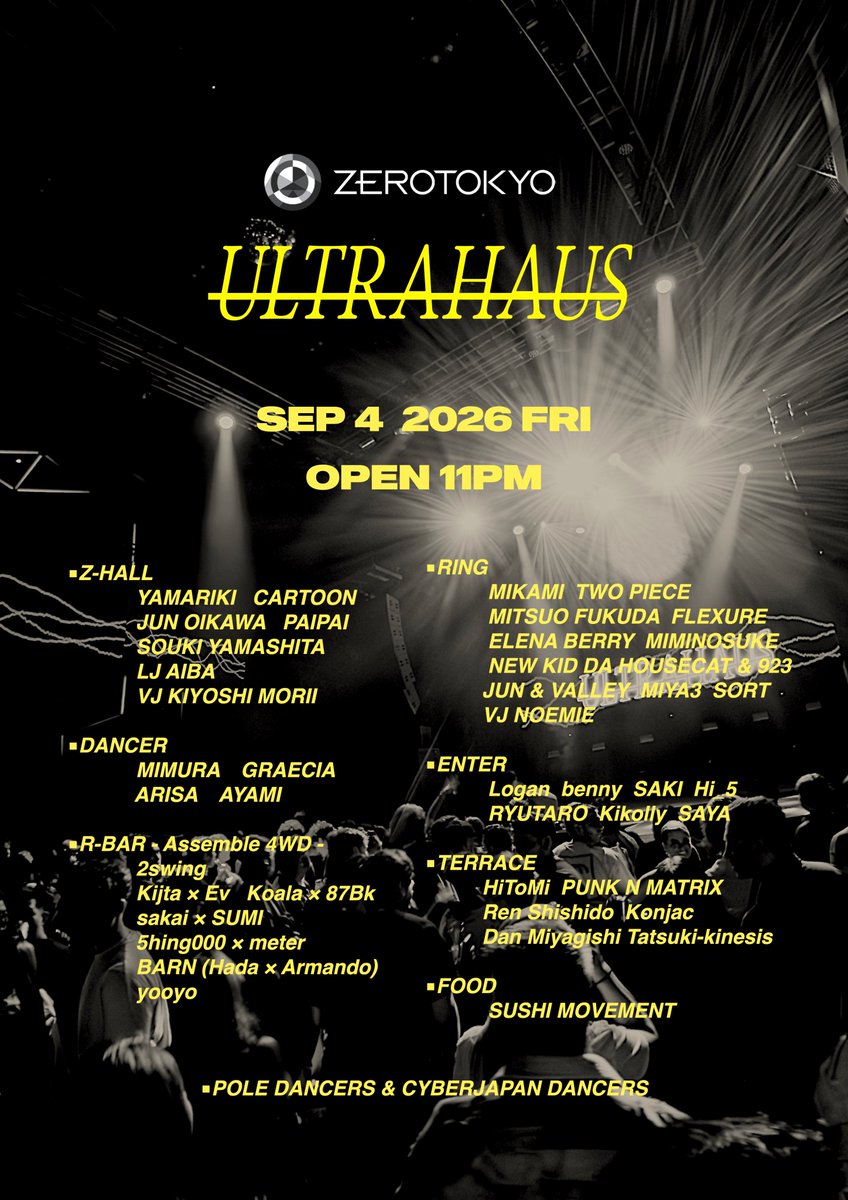 ZEROTOKYO_JAPAN's tweet photo. HOUSEは進化する。その最前線へようこそ。
現在進行形HOUSE MUSIC PARTY が過去2回の勢いそのまま9月に3度目の開催決定!!

2026.9.4(金) ULTRAHAUS
OPEN 11PM
HP : https://t.co/jirB82PcH7 
DOOR：¥3,500-
DOOR (U-25)：¥3,000-
FASTPASS TICKET：¥3,000-（優先入場・入場料金含む）
FASTPASS TICEKT (U-25)：¥2,500 (優先入場・入場料金含む)
U-25 CAMPAIGN(25歳以下・ZEROTOKYO公式LINEご登録のお客様で25時までのご入場)：¥2,000/SMIRNOFF ICE 1bottle
【ZAIKO】 https://t.co/qK3ENhLiiA 
【RA】 https://t.co/cN0d3O7vN3 
【CLUB PORT】 https://t.co/1M9vuQRSPH 

※U-25 TICKET
2026年9月4日ま��に25歳以下の方が対象です。
チケット受付時に生年月日が確認できる写真付き身分証をご提示いただきます。ご本人様と年齢の確認が取れない場合は一般発売価格との差額をお支払いいただきます。

【Z HALL】〈HOUSE / TECH HOUSE〉
DJ：YAMARIKI / CARTOON / JUN OIKAWA / PAIPAI / SOUKI YAMASHITA
LJ：AIBA
VJ：KIYOSHI MORII

DANCER：MIMURA / GRAECIA / ARISA / AYAMI
POLE DANCERS(momoMc / SHERI / AYA AVA / Yönn) / CYBERJAPAN DANCERS (MIYABI / MIYURI / KYRIE / KYON / MINAMI / AIKA)

【ENTER】〈ALL GENRE〉
DJ： Logan / benny / Saki / Hi_5 / RYUTARO / Kikolly / SAYA

FOOD：SUSHI MOVEMENT

【RING】〈ALL GENRE〉
DJ：MIKAMI / TWO PIECE / MITSUO FUKUDA / FLEXURE / ELENA BERRY / MIMINOSUKE / NEW KID DA HOUSECAT & 923 / JUN & VALLEY / MIYA3 / SORT
VJ：NOEMIE

【R BAR】〈TECHNO / UKG〉
-Assemble 4WD-
DJ：2swing / Kijta × Ev / Koala × 87Bk / sakai × SUMI / 5hing000 × meter / BARN (Hada × Armando) / yooyo

【TERRACE】〈HOUSE / TECH HOUSE〉
DJ：HiToMi / PUNK N MATRIX / Ren Shishido / Konjac / Dan Miyagishi / Tatsuki-kinesis

VIP B4F [Z HALL] RESERVATION : https://t.co/tfOOxAnopM 
VIP B3F [RING] RESERVATION : https://t.co/Xdv0XFglNe 

#ZEROTOKYO