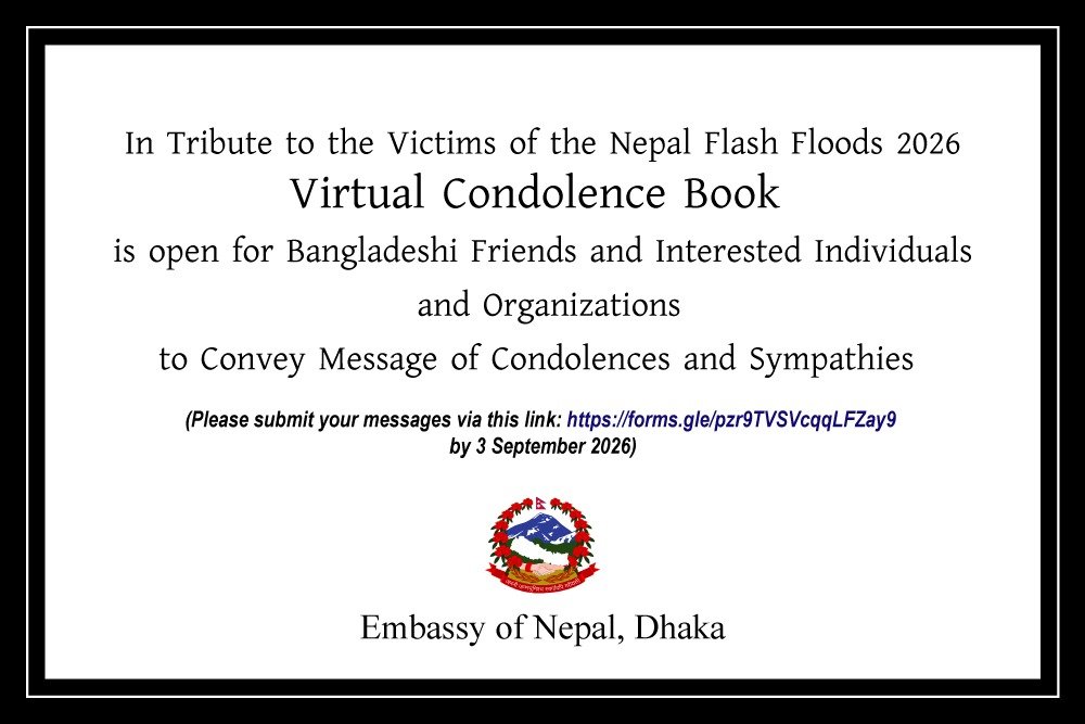NepalinBGD's tweet photo. 📣📣 𝐍𝐨𝐭𝐢𝐜𝐞 𝐫𝐞𝐠𝐚𝐫𝐝𝐢𝐧𝐠 𝐕𝐢𝐫𝐭𝐮𝐚𝐥 𝐂𝐨𝐧𝐝𝐨𝐥𝐞𝐧𝐜𝐞 𝐁𝐨𝐨𝐤!!

The devastating flash floods in Bhote Koshi and Trishuli rivers in Nepal on 26 August 2026, have caused the tragic loss of hundreds of lives with many people injured and missing, along with the destruction of properties including vital infrastructure of the country. The search and rescue operations are underway in the districts of Rasuwa, Nuwakot, Dhading, and Chitwan to locate and rescue those still missing and to provide immediate assistance and support to those affected by the disaster. 

In this regard, we invite our Bangladeshi friends and interested individuals and organizations to convey your message of condolences and sympathies through the online form provided below. 👇

https://t.co/ShoclJ0SAU