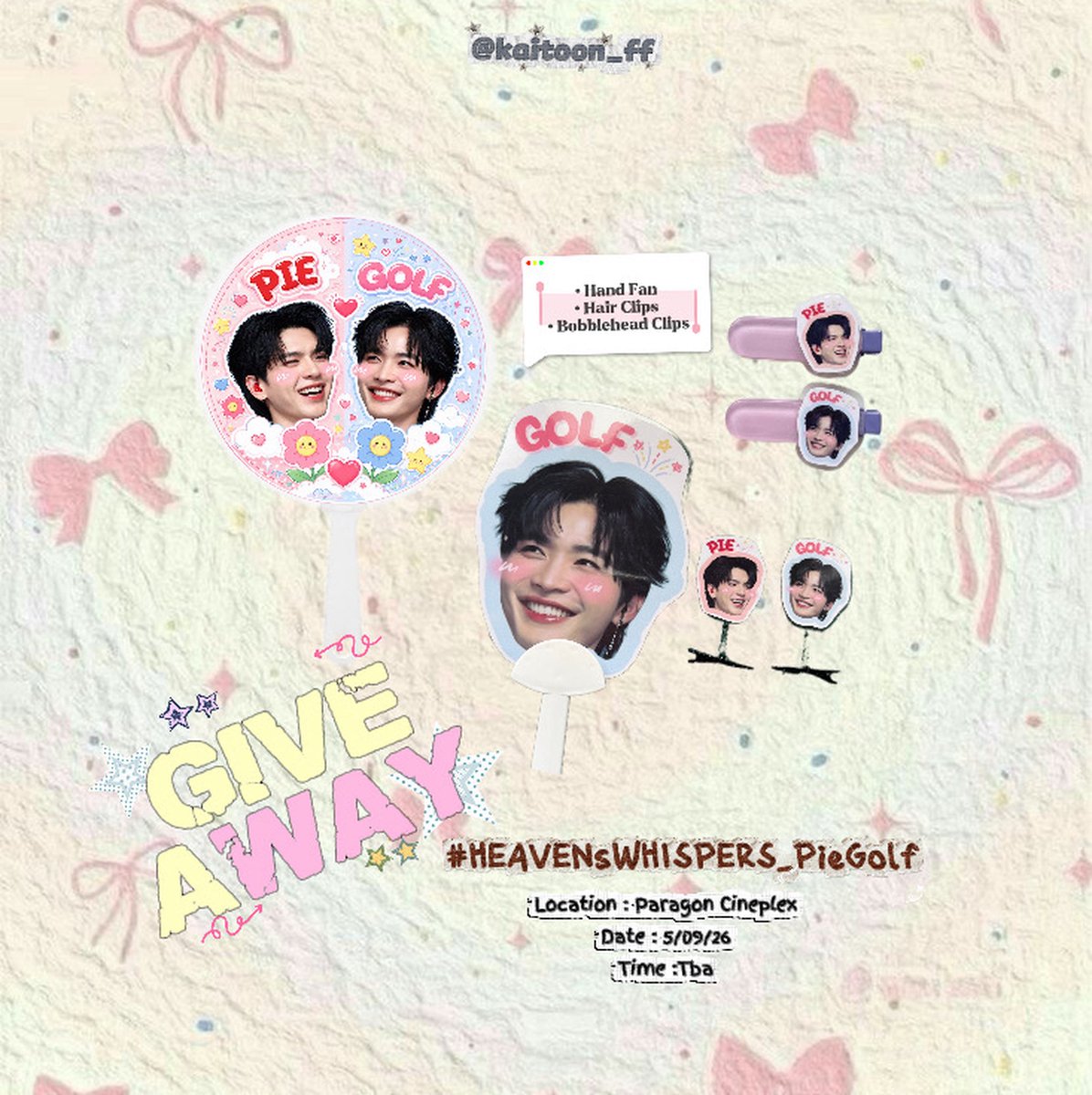 kaitoon_ff's tweet photo. 𝒑𝒍𝒔 𝒓𝒕 ; 𝒐𝒏𝒍𝒚 ᢉ𐭩 𝗣𝗜𝗘𝗚𝗢𝗟𝗙 𝐹𝑎𝑛𝑠𝑖𝑔𝑛 𝐺𝑖𝑣𝑒𝑎𝑤𝑎𝑦!
#HEAVENsWHISPERS_PieGolf 🥧⛳️

. ݁₊ ⊹ . ݁ ⟡ ݁ . ⊹ ₊ ݁. ⡞⠳⣄⣀⣠⠞⢷ ֹ۪ . ݁₊ ⊹ . ݁ ⟡ ݁ . ⊹ ₊ ݁.

💗⤷ ゛𝙃𝙖𝙣𝙙 𝙛𝙖𝙣 (𝙥𝙞𝙚𝟭𝟬,𝙜𝙤𝙡𝙛𝟭𝟬,𝙘𝙤𝙪𝙥𝙡𝙚𝟱) ˎˊ˗
• 𝟤𝟧 𝘦𝘢 
💗⤷ ゛𝙃𝙖��𝙧 𝘾𝙡𝙞𝙥𝙨  ˎˊ˗
• 𝟨 𝘦𝘢
💗⤷ ゛ 𝘽𝙤𝙗𝙗𝙡𝙚𝙃𝙚𝙖𝙙 𝘾𝙞𝙡𝙥𝙨  ˎˊ˗
• 𝟨 𝘦𝘢

📍: PARAGON CINEPLEX
🗓️ : 05 ก.ย. 2569
⌚️: TBA

#pie_saran #golfpasatorn #piegolf