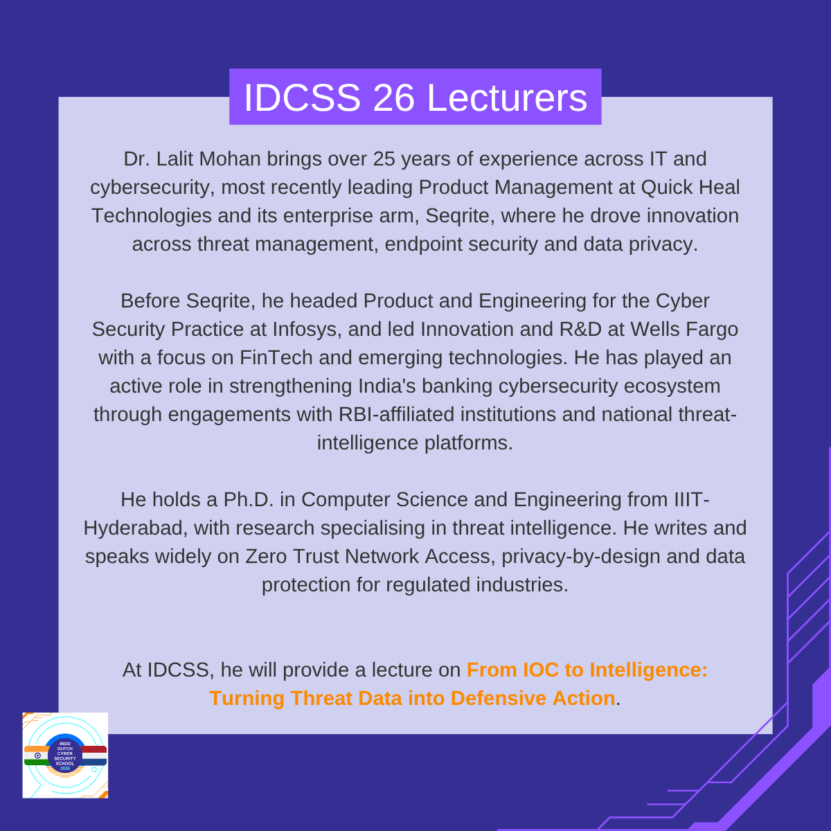 IDCSS26's tweet photo. New speaker announcement! Dr. Lalit Mohan Sanagavarapu will provide a lecture on From IOC to Intelligence: Turning Threat Data into Defensive Action. 

He is a Cybersecurity Product Leader with over 25 years of experience. 

@hcssnl @ccoe_hyd @DSCI_Connect @NLinIndia https://t.co/uclQXtSSf6