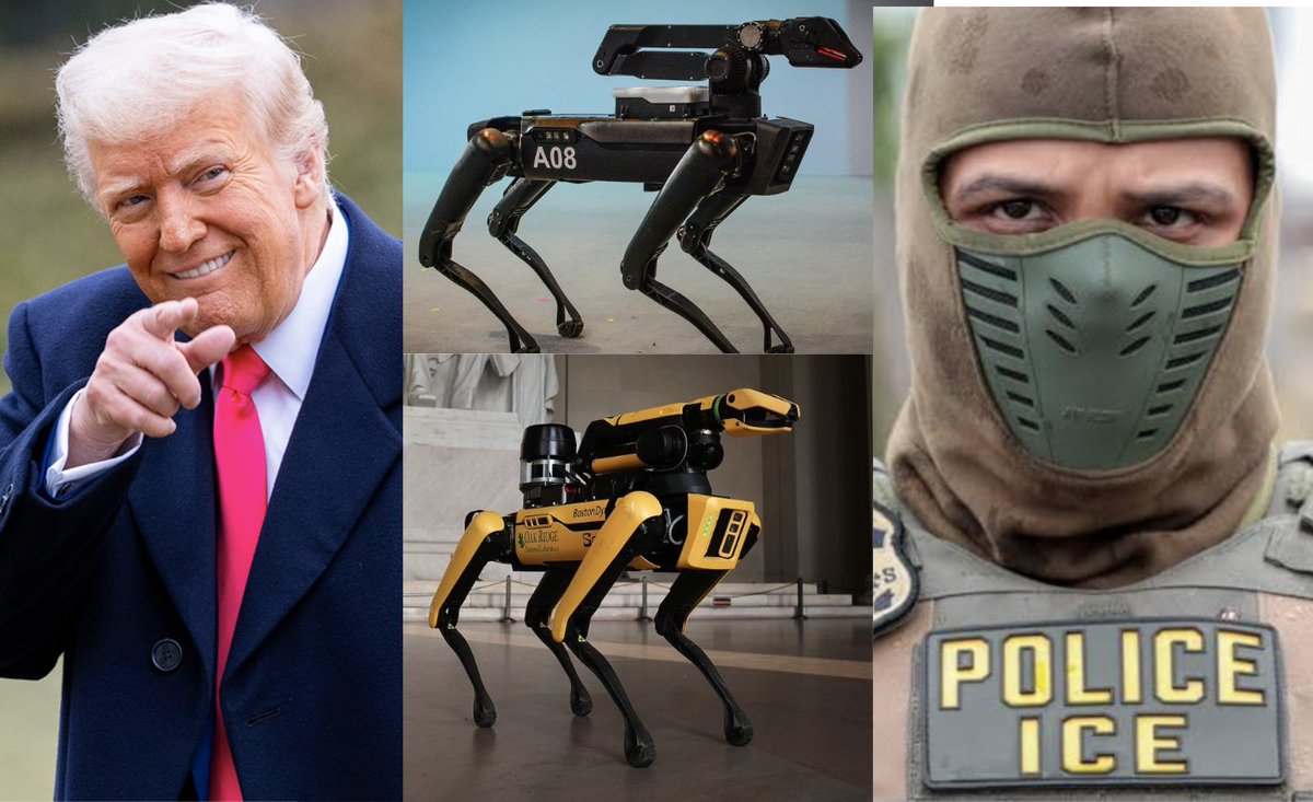OccupyDemocrats's tweet photo. BREAKING: DYSTOPIA! ICE plans to spend up to $2 million of your tax dollars to purchase "robot dogs" to help their masked, lawless enforcers terrorize our communities.

This is like something straight out of a sci-fi film...

According to a new funding document in DHS’s Acquisition Planning Forecast System, they intend to spend between $1 million and $2 million on robots and accessories from Boston Dynamics. The robot canines — horrifying little techno creatures — are named "Spot" to try to make them more palatable to the general public.

While DHS insisted to NBC News that the robots will not be used to make arrests, we have no reason to believe a single thing that this administration says.

The funding document states that the robots will be used for "inspection, situational awareness, and hazard assessment in environments that may pose risks to personnel.”

“This capability helps improve officer safety, supports informed operational decision-making, and enhances DHS’s ability to respond to incidents involving dangerous, confined, unstable, or difficult-to-access areas,” the document adds.

But again, this is the Trump administration we're talking about. These people have demonstrated over and over again that they're bloodthirsty, cruel, and love nothing more than harming minority communities. It's only a matter of time before these super-strong mechanical hellhounds are tearing through the living rooms of innocent people and brutalizing migrants.

Game this plan out one step further. The Republican Party refuses to regulate artificial intelligence in any meaningful way. What happens when some bright young fascist suggests loading fully autonomous AI into these dogs? We've seen enough Terminator films to know how that story ends. We are barreling headfirst into a dangerous future and nobody in the White House cares enough to stop and consider the consequences.

For their part, Boston Dynamics has put out an ethics statement that claims it "will not authorize nor partner with those who wish to use our robots as weapons or autonomous targeting systems.”

“If our products are being used for harm, we will take appropriate measures to mitigate that misuse,” they added.

Of course, when it's the federal government and they're paying you millions of dollars, it's very easy to see how "appropriate measures" could end up meaning "turn a blind eye."

The simple truth here is that we cannot afford to risk it. ICE agents do not need more tools to carry out their soft ethnic cleansing agenda. The entire organization needs to be abolished and its criminal members prosecuted.

Please ❤️ and share if you strongly oppose giving ICE these robotic dogs!
