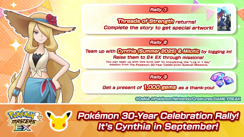 PokemonMasters's tweet photo. Pokémon 30-Year Celebration Rally! 
September: Cynthia

To celebrate 30 years of Pokémon, rallies are happening on the 1st of each month!

1. Story Event: Threads of Strength returns!
2. Team up with Cynthia (Summer 2025) &amp; Milotic through missions!
3. Log in to get 1,000 gems! https://t.co/HP9G24W5l6