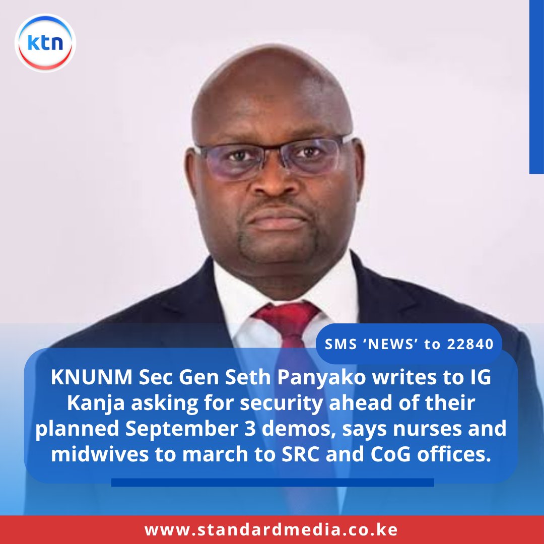 KTNNewsKE's tweet photo. KNUNM Sec Gen Seth Panyako writes to IG Kanja asking for security ahead of their planned September 3 demos, says nurses and midwives to march to SRC and CoG offices. https://t.co/rc582TmxbA
