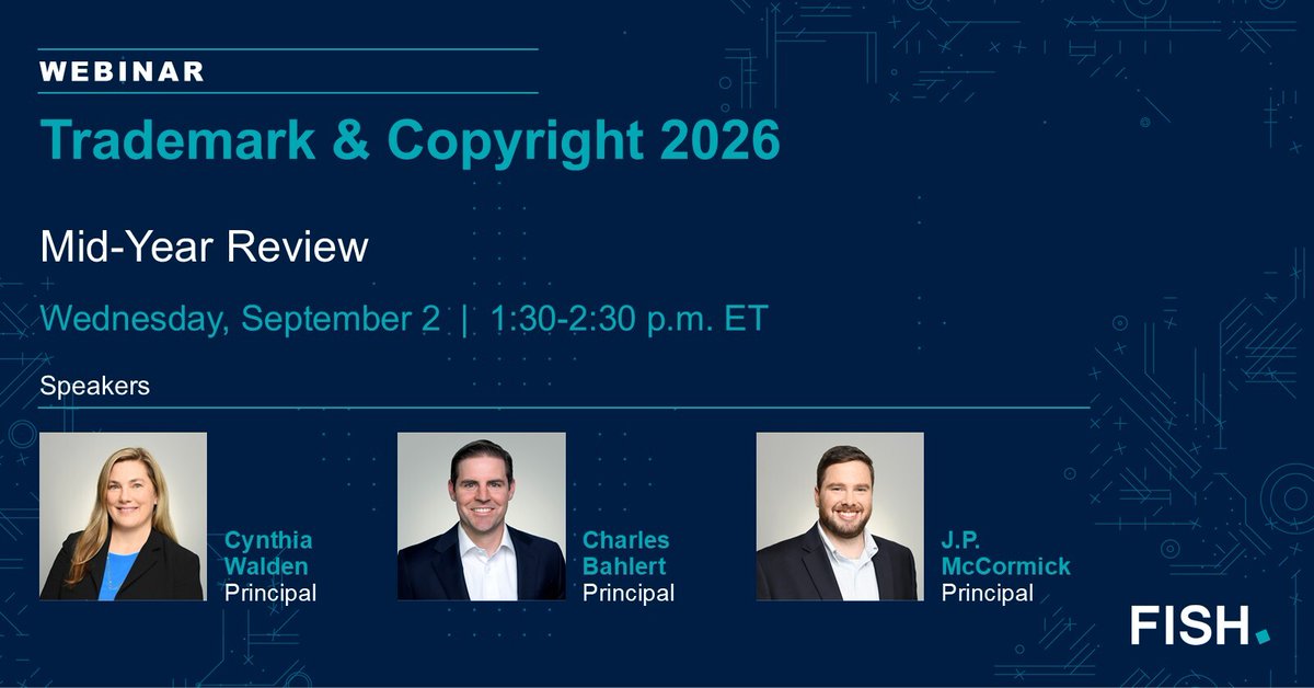 FishRichardson's tweet photo. Don't miss our September 2 webinar, "Trademark & Copyright 2026 Mid-Year Review." Register now to hear Principals Cynthia Walden, Charles Bahlert, and J.P. McCormick discuss noteworthy trademark and copyright developments: https://t.co/4JJNL4yLWj #FishRichardson #Copyright #Trademark
