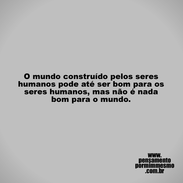 magicjebb1's tweet photo. O mundo construído pelos seres humanos pode até ser bom para os seres humanos, mas não é nada bom para o mundo.

#mundo,#poluição,#humanidade,#pensamento https://t.co/RrlppPkGix