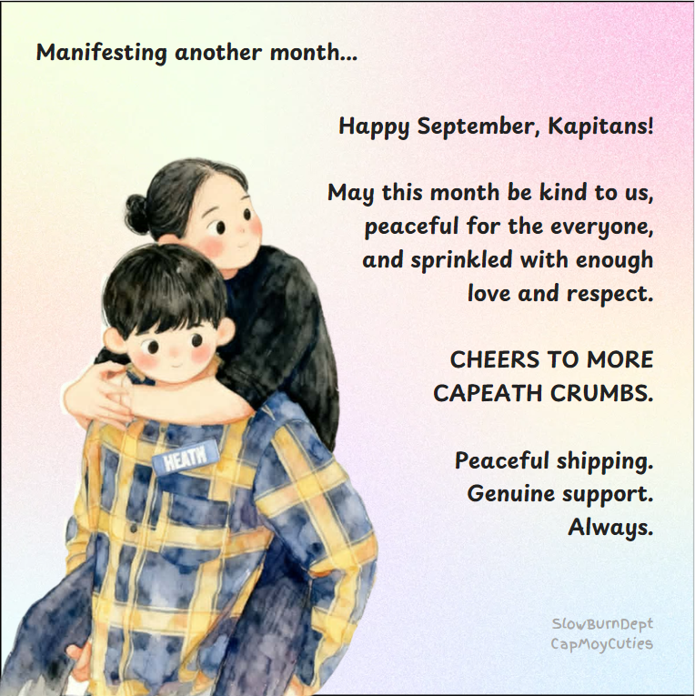 CapMoyCuties's tweet photo. May this month remind us that we can enjoy the moments, support both Caprice and Heath, and ship peacefully, with nothing but good vibes, genuine love, and respect. 

Whatever September has in store, let’s make it a good one.
#CapEath https://t.co/WgC2uRAbZu
