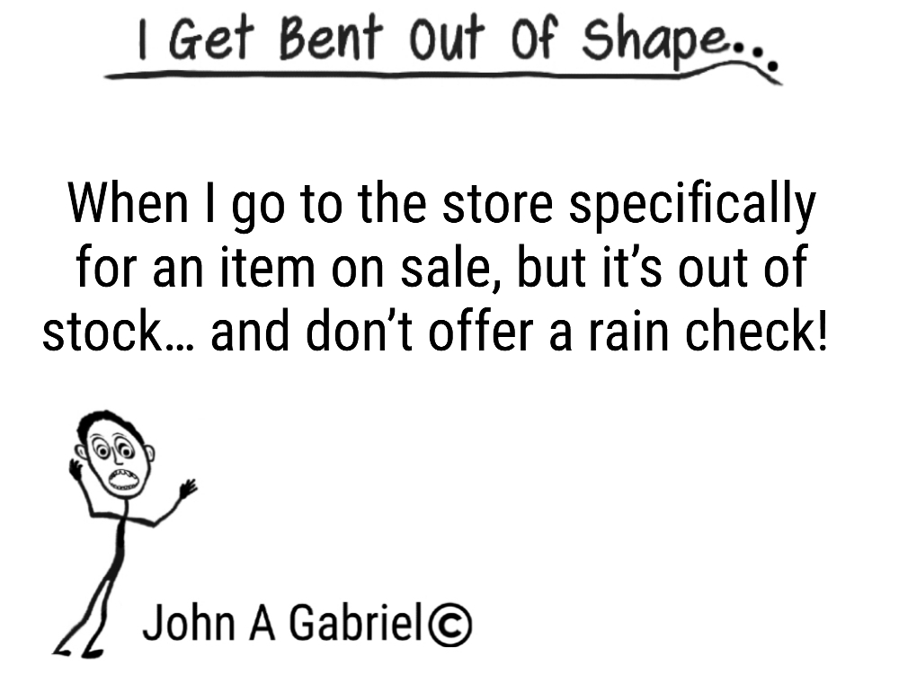BentOutOf_Shape's tweet photo. I get bent out of shape when I go to the store specifically for an item on sale. John Gabriel #raincheck #outofstock #peeved #peeve #upset #annoyed #life #shopping https://t.co/0TBUYJhOoW