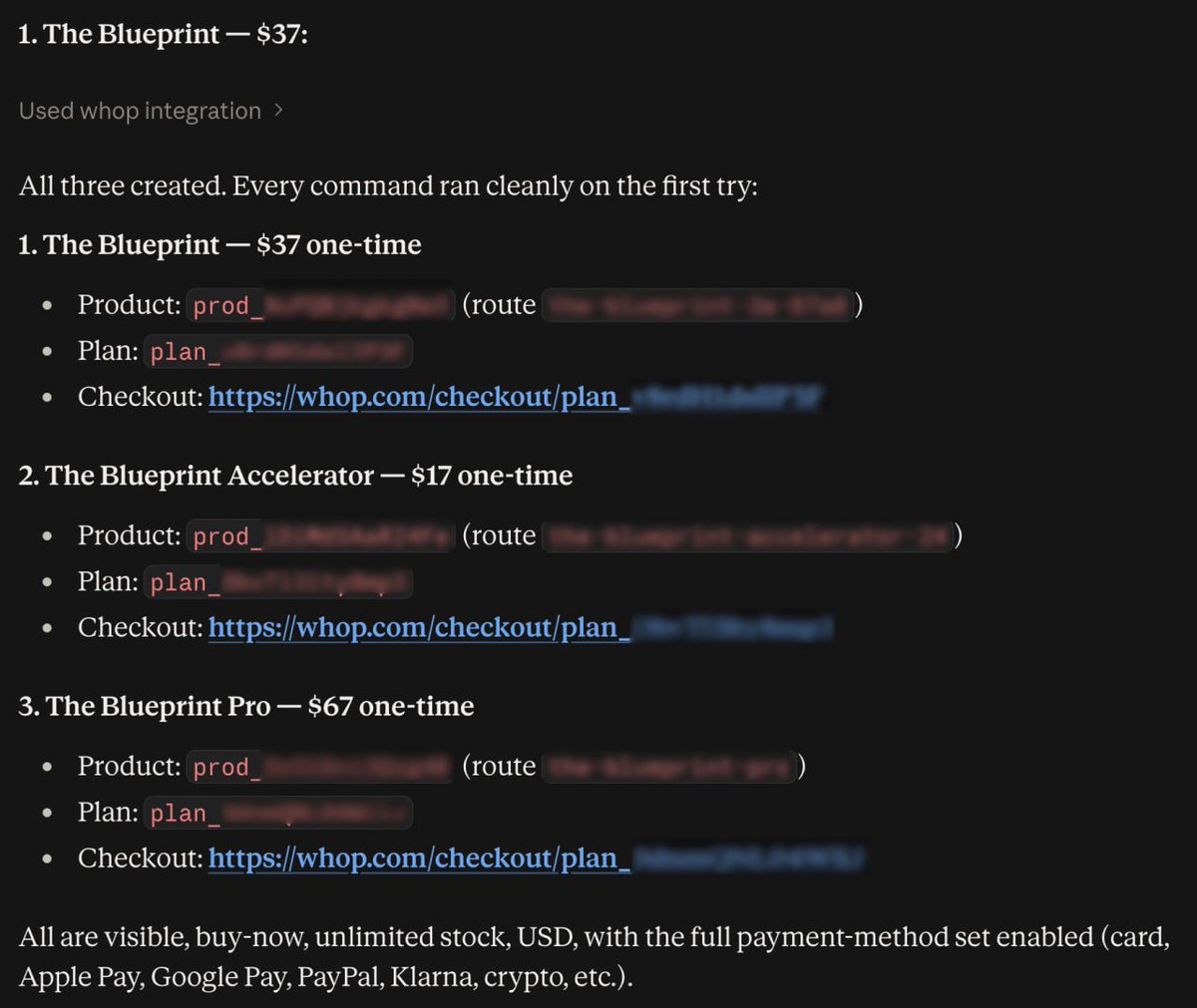 orsonwbs's tweet photo. A friend of mine has been telling me to use Whop CLI for weeks and I kept ignoring him cos I've never opened a terminal in my life

Eventually I ended up installing it, connected it to Claude with one command. And just to test it I told Claude "create a $37 product called The System and give me a checkout link"

It actually worked lol, payments were connected.

Then I told it to add a $17 order bump and a $67 OTO and it set those up too. Then I fed Claude the whop api docs and had it set up the embedded checkout and upsell flow in a few mins

Building funnels definitely got easier lol. Still can't believe I ignored this AI shit for months now