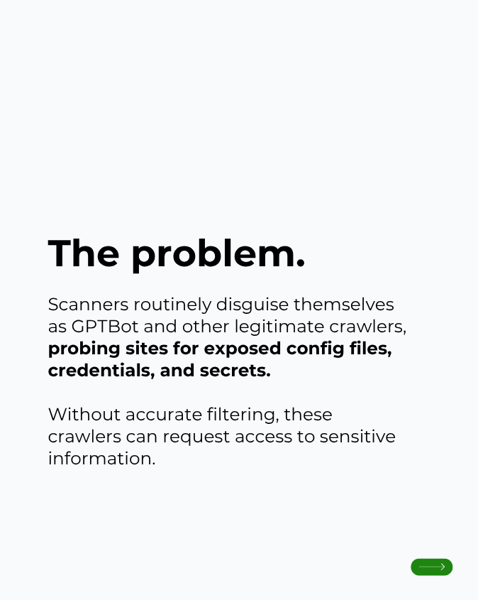 prerender's tweet photo. Not every crawler visiting your site is telling the truth. 

We now catch requests that are clearly fishing for sensitive files, turning them away before they're ever rendered. 

This helps reduce your render usage and cleans up your data going forward. Live today, on every plan. https://t.co/mKz4GaRsDG