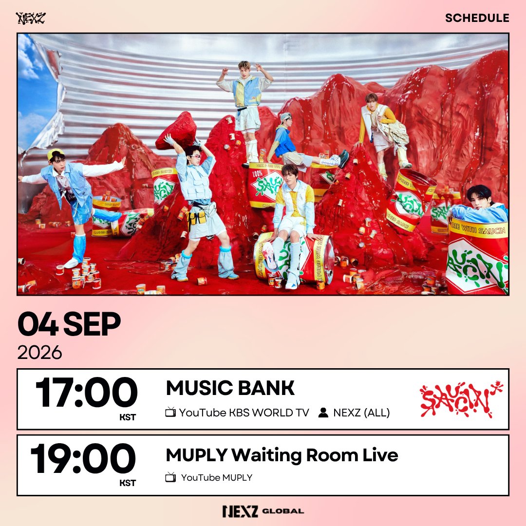 NEXZ_GLOBAL's tweet photo. 🗓️ NEXZ SCHEDULE for today (SEP, 4)

MUSIC BANK
🕔 17:00 KST 
🖥️ YouTube KBS WORLD TV (LIVE)

MUPLY Waiting Room Live [SAUCIN']
🕖 19:00 KST
🖥️ YouTube MUPLY

SAUCIN' FAN SIGN EVENT (Soundwave)
🕢 19:30 KST

NPOP Limited Edition [APPETITE]
🕗 20:00 KST
🖥️ YouTube NPOP

🥫 SAUCIN' M/V
🔗https://t.co/Ve1VEwT38C

#SAUCIN #NEXZ_SAUCIN
#NEXZ #넥스지 #ネクスジ
@NEXZ_official