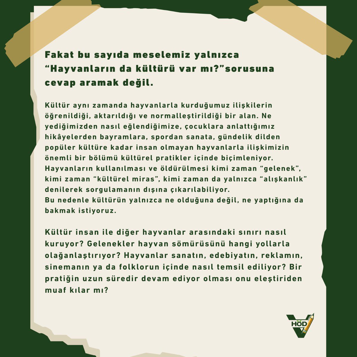 HODergisi's tweet photo. İkinci sayımızın teması: Kültür!

Fakat bu sayıda meselemiz yalnızca "Hayvanların da kültürü var mı?" sorusuna cevap aramak değil. Bunun yanında başka bir sorunun da peşindeyiz: Türcü kültürel pratiklere karşı ne üretiyoruz? 

İkinci sayımız için metinlerinizi bekliyoruz. 🌱 https://t.co/tCsPeXYpCK