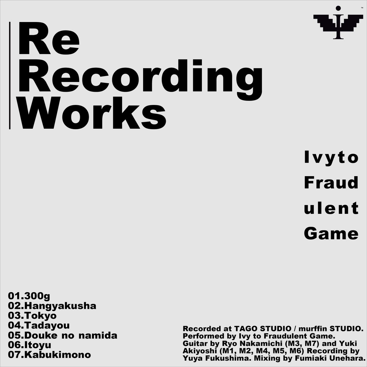 IvytFG's tweet photo. 𝗡𝗲𝘄 𝗿𝗲𝗹𝗲𝗮𝘀𝗲!!

Ivy to Fraudulent Game
New Mini Album 「Re Recording Works」

《収録曲》
1.300g(2026)
2.反逆者(2026)
3.東京(2026)
4.漂う(2026)
5.道化の涙(2026)
6.糸遊(2026)
7.傾き者(2026)

jacket design：カワイリョウタロウ

🔗：https://t.co/EdgbBKEbRA

#ItFG_RRW