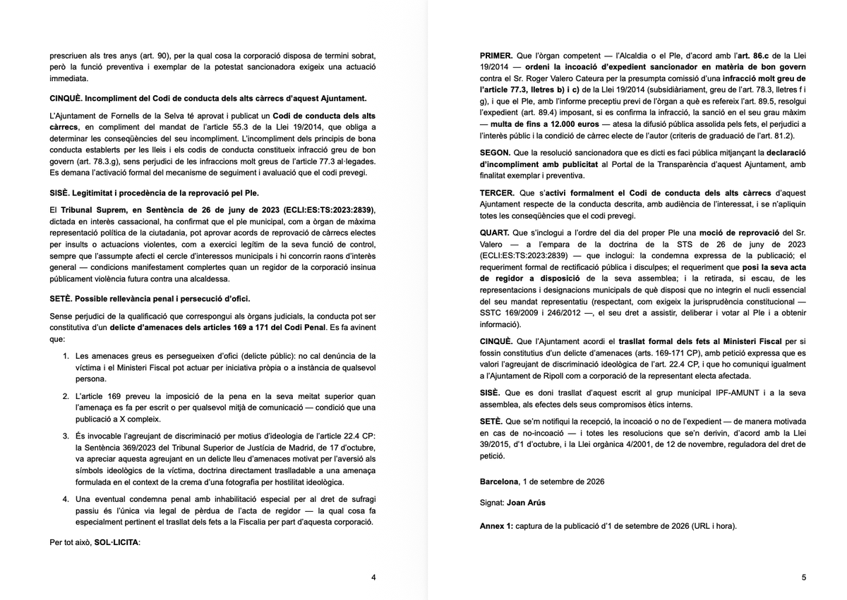 Joan_Arus's tweet photo. Acabo de presentar una instància a l'Ajuntament de Fornells de la Selva per la publicació del seu regidor @roger_valeroo sobre @orriolsderipoll 

No sóc part afectada. Però se m'han inflat els 🥚🥚 ja. 

Què demano:
- Expedient sancionador de bon govern (art. 77.3 Llei 19/2014): multa de fins a 12.000 € i publicitat de la sanció, amb resolució del Ple
- Activació del codi de conducta municipal
- Moció de reprovació (avalada per la STS 26-06-2023)
- Trasllat a Fiscalia

Un regidor és un alt càrrec, també a l'oposició. Insinuar públicament violència futura contra una representant electa pot ser constitutiu d'amenaces, agreujades si el mòbil és ideològic.

Qualsevol ciutadà pot fer el mateix: instància genèrica a la seu electrònica, sense cost, amb idCAT Mòbil (art. 62 Llei 39/2015 + dret de petició). L'Ajuntament està obligat a respondre motivadament.

La discrepància política es combat amb arguments. No amb amenaces. 

Perquè al final sinó semblarà que els més anti-feixistes acabaran actuant com els totalitaris que en teoria diuen combatre.