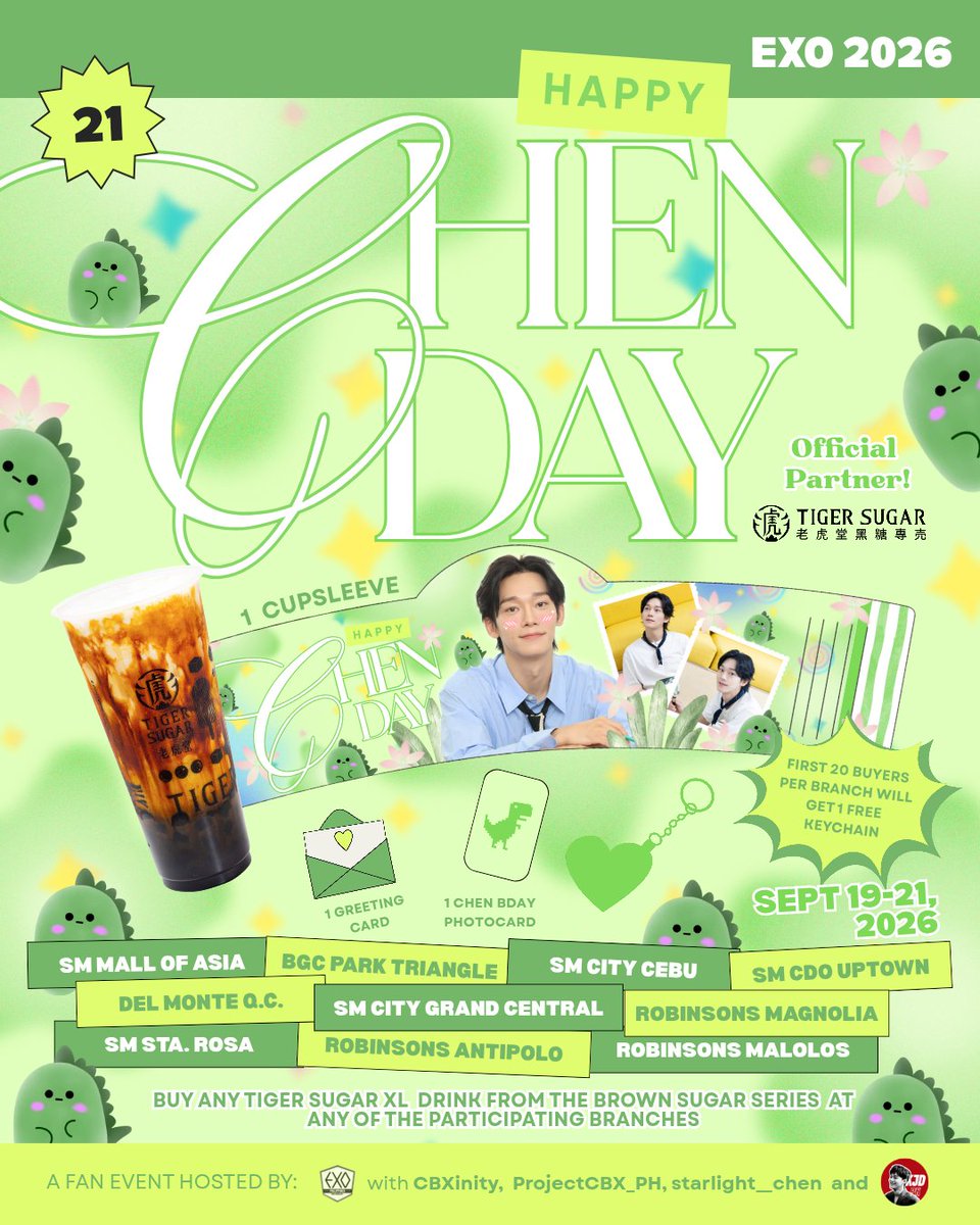 EXOPhils's tweet photo. 💚🎉HAPPY CHEN DAY 🎉💚

@EXOPhils, @CBXinity, @ProjectCBX_PH, @starlight__chen and @kimjongdaeph21  with Tiger Sugar Philippines are here to serve some sweet and fun treat for our EXO-Ls and Soondingies 🌼

Sip, celebrate and get your birthday kits when you order ANY XL DRINK from the Tiger Sugar Brown Series 🧋

🗓️ September 19–21, 2026
📍 Participating Branches

🦖 SM Mall of Asia
🦖 BGC Park Triangle
🦖 SM City Sta. Rosa
🦖 Del Monte Q.C.
🦖 Robinsons Antipolo
🦖 SM City Grand Central
🦖 SM City Cebu
🦖 SM City CDO Uptown
🦖 Robinsons Malolos
🦖 Robinsons Magnolia

🎁 First 20 buyers per branch will also get a FREE Love keychain!

Let's make Jongdae's birthday extra sweet and memorable together this September! 💚

#HappyChenDay
#HappyKimJongdaeDay