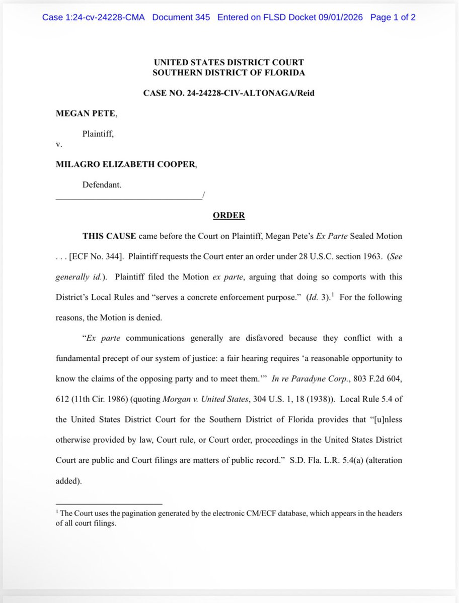 ComeWithFacts's tweet photo. 🚨 UPDATE in Pete v Cooper: Remember the mysterious sealed motion that appeared on the docket in Pete v. Cooper with no indication of who filed it or what it was about? We now know what it was.

The sealed motion was filed by Megan Pete through her attorneys. Megan filed it ex parte, meaning she was asking Judge Cecilia Altonaga to grant relief without Milagro having an opportunity to respond first.

Megan was seeking an order under 28 U.S.C. § 1963, a federal law that allows a judgment entered in one federal district to be registered in another federal district for enforcement. In plain English, this can allow a judgment creditor to pursue collection against a debtor’s assets in another district without filing an entirely new lawsuit there.

This is especially significant because Milagro has appealed the judgment. Section 1963 generally permits registration once a judgment becomes final by appeal or the time to appeal expires, but a district judge can authorize registration earlier if “good cause” is shown.

So Megan was essentially asking Judge Altonaga for permission to expand enforcement of the judgment into another federal district while Milagro’s appeal is still pending.

What makes this even more interesting is that Megan attempted to make the request secretly, under seal and ex parte. Her attorneys argued that proceeding this way complied with the local rules and served a “concrete enforcement purpose.”

Once registered in the other district, it is treated like a local judgment. Then they can try garnishment, levies, liens, and other collection tools.

Judge Altonaga rejected that argument.

She explained that ex parte proceedings are generally disfavored because basic fairness requires the opposing party to have a reasonable opportunity to know what is being requested and respond. The judge said she was unaware of any statute or rule giving Megan the right to seek relief under § 1963 ex parte, and Megan’s attorneys failed to identify one.

Megan’s attorneys cited a California federal case, UMG Recordings v. BCD Music Group, to support proceeding ex parte. Judge Altonaga called that authority “wholly unpersuasive” because that decision relied on the Central District of California’s standards for ex parte applications, not the rules governing this case in the Southern District of Florida.

The judge DENIED Megan’s sealed ex parte motion without prejudice and ordered that her ruling denying it NOT be sealed.

That distinction is important. Judge Altonaga did not rule that Megan can never seek to register the judgment elsewhere. She ruled that Megan failed to establish a legal basis for trying to obtain that relief ex parte without Milagro having an opportunity to respond.

Because the denial was without prejudice, Megan can potentially try again through the proper procedure. If she does, the actual question of whether there is “good cause” to register and enforce the judgment in another federal district while Milagro’s appeal remains pending could then be litigated with Milagro having the opportunity to oppose it.