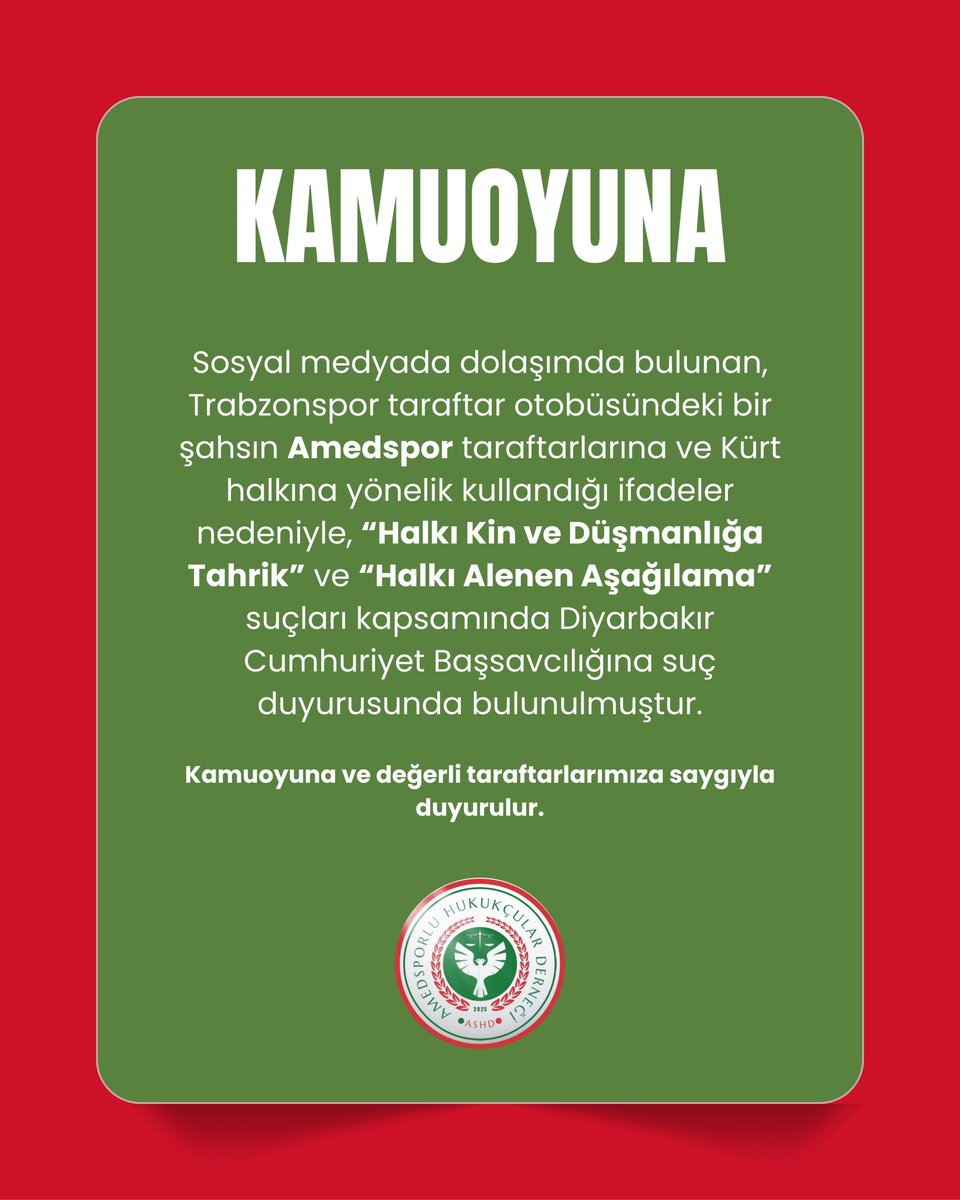 amedskhukukder's tweet photo. Sosyal medyada dolaşımda bulunan Trabzonspor taraftar otobüsündeki bir şahsın Amedspor taraftarına ve Kürt halkına karşı kullandığı ifadelere ilişkin Diyarbakır Cumhuriyet Başsavcılığına Halkı kin ve düşmanlığa tahrik ve Halkı Alenen Aşağılama suçları yönünden suç duyurusunda bulunulmuştur. Kamuoyuna ve Değerli taraftarlarımıza saygıyla duyurulur.

Amedsporlu Hukukçular Derneği
