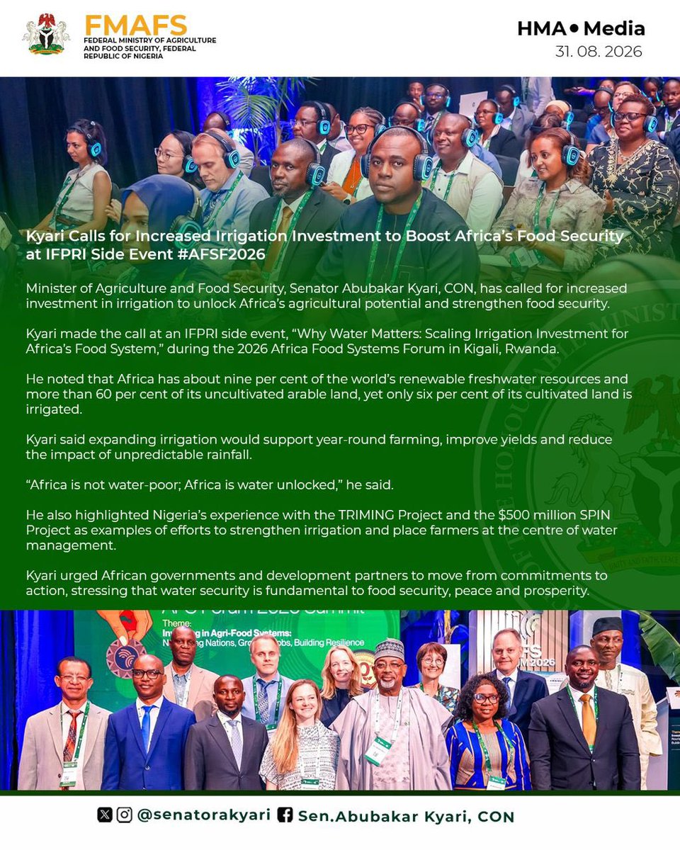 tudunwada__mi's tweet photo. Kyari Calls for Increased Irrigation Investment to Boost Africa’s Food Security

Minister of Agriculture and Food Security, Senator Abubakar Kyari, CON, has called for increased investment in irrigation to unlock Africa’s agricultural potential and strengthen food security.

Kyari made the call at an IFPRI side event, “Why Water Matters: Scaling Irrigation Investment for Africa’s Food System,” during the 2026 Africa Food Systems Forum in Kigali, Rwanda.

He noted that Africa has about nine per cent of the world’s renewable freshwater resources and more than 60 per cent of its uncultivated arable land, yet only six per cent of its cultivated land is irrigated.

Kyari said expanding irrigation would support year-round farming, improve yields and reduce the impact of unpredictable rainfall.

“Africa is not water-poor; Africa is water unlocked,” he said.

He also highlighted Nigeria’s experience with the TRIMING Project and the $500 million SPIN Project as examples of efforts to strengthen irrigation and place farmers at the centre of water management.

Kyari urged African governments and development partners to move from commitments to action, stressing that water security is fundamental to food security, peace and prosperity.