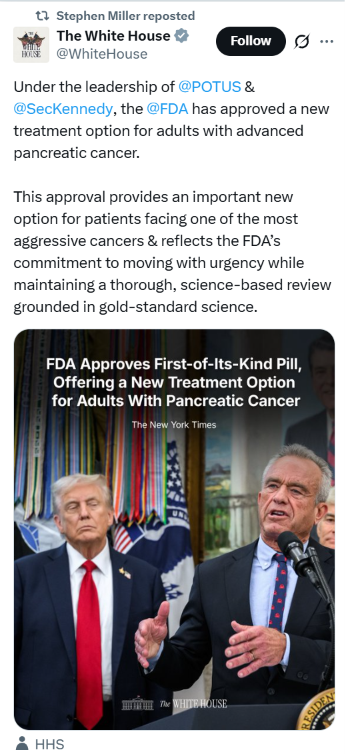 4HumanUnity's tweet photo. Let's see what the White House left out here:  

This drug entered human trials in 2022, under Biden. The pivotal Phase 3 trial that proved it worked began in 2024, under Biden. 

The Breakthrough Therapy designation that fast-tracked its entire review, the exact tool that made this month's approval possible, was granted by the Biden-era FDA.  

All this administration actually did was the final approval, 135 days after the trial data came in. That's a real, genuinely fast turnaround, and it deserves credit. 

But it's the last mile of a 4-year relay race, not the whole race. The White House fully crediting Trump and Kennedy alone for a cancer breakthrough built almost entirely by someone else is wrong.

Daraxonrasib: A Turning Point for Pancreatic Cancer https://t.co/vs01ZRBDMF via @CancerWorldmag
