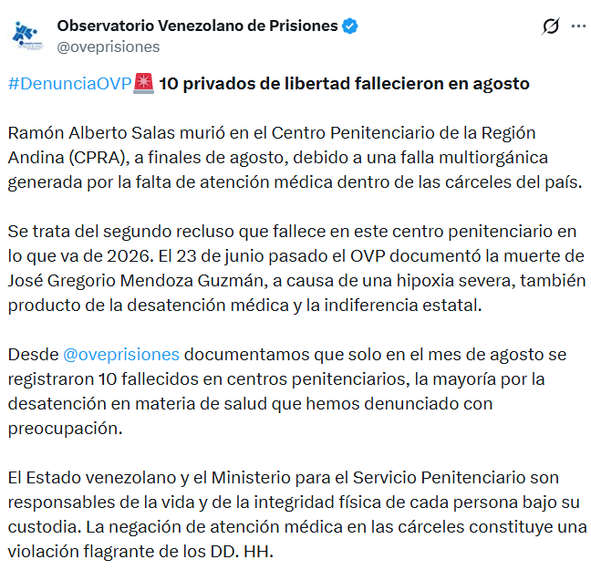 ElNacionalWeb's tweet photo. #1Sep | El Observatorio Venezolano de Prisiones (OVP) denunció el fallecimiento de 10 privados de #libertad en diferentes centros penitenciarios del país durante el mes de #agosto, principalmente a causa de la falta de atención médica oportuna. ⛓️🇻🇪

Entre los casos documentados figura la muerte de Ramón Alberto Salas en el Centro Penitenciario de la Región Andina (CPRA), quien pereció por una falla multiorgánica, siendo el segundo deceso por indiferencia estatal en ese centro penitenciario debido a que José Gregorio Mendoza Guzmán murió en junio pasado por hipoxia severa. 🚫🏥

El organismo enfatizó que el Estado y el Ministerio para el Servicio Penitenciario tienen la obligación legal y moral de garantizar la vida e integridad de los reclusos, recordando que la negación de asistencia médica viola flagrantemente los derechos humanos. ⚖️

📷 @oveprisiones