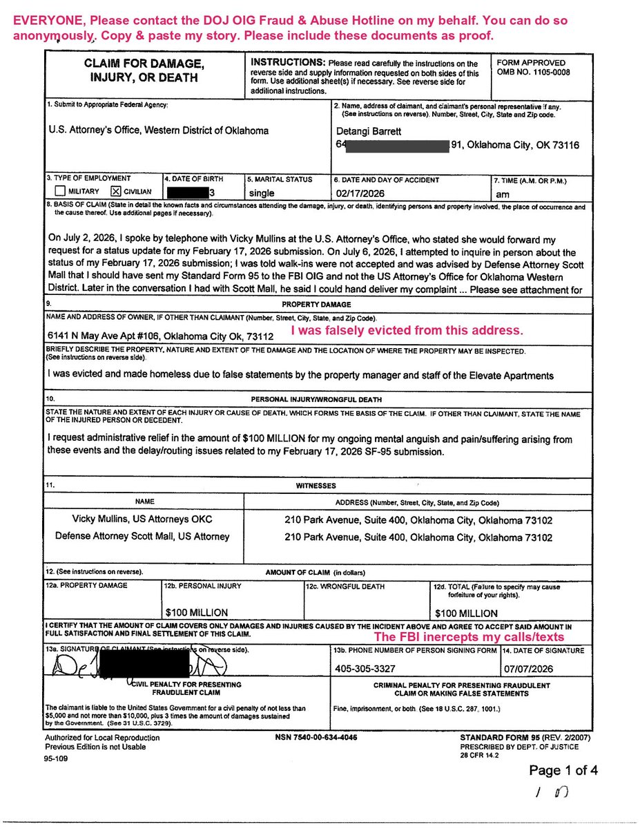 DetangiB's tweet photo. GoFundMe: False Eviction & FBI Harassment: Help Me Survive

The FBI deleted my FIRST fundraiser: help-de-stay-safe-and-housed

NEW GoFundMe link: https://t.co/KdmCEToDwq
GoFundMe profile: https://t.co/RMDi0Bi4Eo

I’m De, and I’m creating this fundraiser for myself, Detangi Barrett, because I am trying to stay safe and stable while dealing with what I believe has been ongoing harassment and retaliation by the Oklahoma City FBI and their accomplices.

In February 2026, I found a notarized court summons that had been modified in handwriting. It said I was being evicted from Elevate Apartments on N. May, where I had been living and paying my rent on time, for allegedly threatening an employee. The modified version also added false claims that I had threatened other tenants and was a threat to myself. Those statements were untrue. I am not a criminal, and I am not homicidal or suicidal. I brought this modified document to the Oklahoma State Court Network Clerk’s office regarding (https://t.co/hj4ImFPzsp) docket SC-2026-2204, along with evidence that the FBI had transferred my phone service to one managed by them, which I had also submitted to the FCC on September 4, 2026. None of that evidence was uploaded to my docket, and after I submitted the phone evidence, it was deleted from my drive. Because I feared for my safety, I left my apartment and moved into a hotel, leaving most of my belongings behind.

I have tried countless times to notify the DOJ OIG of the crimes I believe were committed against me, including sending a Standard Form 95 by USPS certified mail on February 17, 2026 to both the US Attorney’s Office for the Western District of Oklahoma and the US DOJ OIG, but neither office had a copy of my documents. I spoke by phone with Vicky M., who signed for them, and I received no cooperation. On Monday, July 6, 2026, I went to the USAO for answers and spoke with Defense Attorney Scott M., who first said the USAO does not accept Standard Form 95 forms, then later told me to bring one to the receptionist to be scanned into their system.

On Tuesday, July 7, 2026, I returned with a Standard Form 95 against the USAO for mishandling my documents. When I then tried to submit that claim to the DOJ OIG through its fraud and abuse website, I believe it was intercepted by the OKC FBI because they responded to my July 7 submission and said they would not investigate my claim against the USAO, even though they should not have had access to it. (See OKC FBI email and attachments at https://t.co/1R3RmeAX4n @DetangiB post: https://t.co/NEsDGhQj3U

Please go to the above link to see the FBI's response to the Standard Form 95 against the USAO for the Western District of Oklahoma

I am still living in a hotel, and I am running out of funds. I urgently need help staying housed, covering daily essentials, and maintaining some stability while I seek legal assistance and try to protect myself. I also need help connecting with a First and Fourth Amendment attorney, and I am asking anyone who can to notify the media and the US DOJ OIG about what I have reported. I publicly posted the Standard Form 95 against the USAO on X at @DetangiB, and I believe my X account has also been hacked. Right now, I am trying to avoid being priced out of temporary shelter and forced onto the street while my communications and legal submissions continue to be interfered with.

The FBI is still at it. Now, they are trying to ensure I receive no donations on GoFundMe. They are actively hacking my GoFundMe and banking app. Yesterday, August 15, 2026, I reported issues I was having to GoFundMe Support. Today, I have a new issue with my GoFundMe app and I can't even get to the login prompt for my banking app. The FBI hack all of my devices and apps.

I provided an additional GoFundMe link and instructions on how to find my GoFundMe campaign below because when I clicked the shorter link I received error message "502 gateway error". The FBI just won't stop...

Please help me put an end to the FBI's crimes against me.

Contact the Washington Post, NY Times, NBC, ABC, MSNBC, CNN, FOX News and any other news outlet you can think of. I really need someone to investigate this horrible situation I am in with the FBI.

I can only be reached in person. I work at JCPenney at Penn Square Mall. I stay at Sleep Inn & Suites, 5200 North Classen Circle, OKC, OK 73118 room#401.

Please help in any way you can, whether through a donation, sharing my story, or connecting me with legal and media support. Your kindness and advocacy mean everything to me right now. I could use your help with my fundraiser on GoFundMe. Please share, support, or donate—every small action counts.

The FBI deleted my FIRST fundraiser: help-de-stay-safe-and-housed

NEW GoFundMe link: https://t.co/KdmCEToDwq
GoFundMe profile: https://t.co/RMDi0Bi4Eo

After I asked everyone to contact the DOJ OIG, GoFundMe removed the 2 documents that proved the FBI intercepted my July 07, 2026 submission. They only deleted the most pertinent documents. The one showing the OKC FBI refusing to investigate the US Attorney Office for the Western District of Oklahoma and the other document was of the Standard Form 95 against the USAO for the Western District of Oklahoma that the intercepted and responded to. I've requested they add these two documents back because they prove I am being truthful in my statements and that the FBI are intercepting my online submissions to the DOJ OIG which is a violation of my First Amendment Rights to petition the government.

I am sharing the folder with the redacted images as well.
https://t.co/dn4b1gCeDI

Let me add, to anyone willing to help the FBI cover-up their crimes, keep in mind there is penalty for aiding and abetting as well as being accessory after the fact. The FBI have engaged in far worse crimes against me than violating my civil rights. My situation is very real and even more dire. Please be a help and not a hindrance.

I ask that EVERYONE go to the US DOJ OIG Fraud & Abuse website and submit my story. Please copy & paste my story and include the images as evidence. You can submit anonymously on my behalf.

Please donate.

Thank you, Detangi Barrett
(x/twitter @DetangiB)