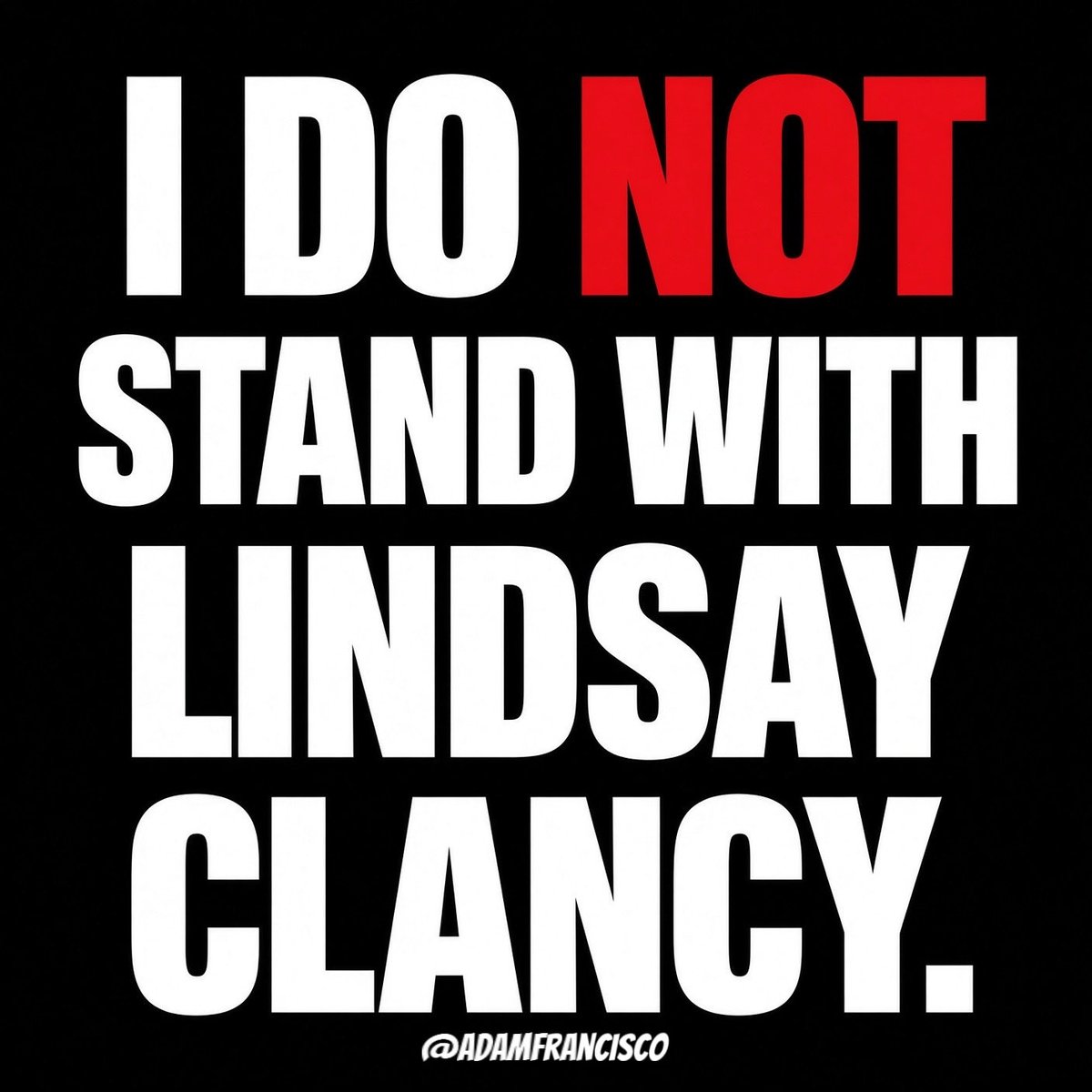 adamfrancisco_'s tweet photo. I Do NOT Stand With Lindsay Clancy. https://t.co/5kQqofkcNd
