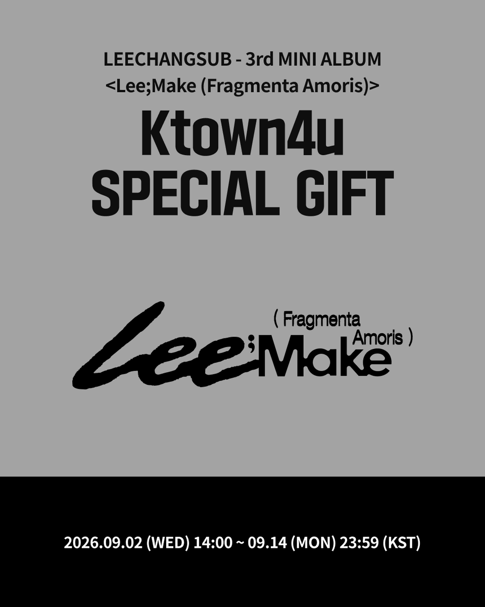 Ktown4u_main's tweet photo. [💿] #이창섭 #LEECHANGSUB
LEECHANGSUB - 3rd MINI ALBUM <Lee;Make (Fragmenta Amoris)>  
#케타포 예판특전 이벤트

🤍케타포 단독 포토카드  3종 중 1종 랜덤 증정(1:1)

✨스페셜 기프트
🤍예약 판매 기간내 전체 구매자 중 3명 추첨, 친필 사인 폴라로이드 1매 증정

📅 2026.09.02 (수) 14:00 ~ 2026.09.14 (월) 23:59 (KST)

케이타운포유 [Ktown4u]
* Global : 🔗https://t.co/BxKh4YFStp
* KR : 🔗https://t.co/lReOsEtHYy
* JP : 🔗https://t.co/jVMm3ZCaNE
* CN : 🔗https://t.co/Ar9VjKRUC3
*에이블리 🔗https://t.co/LdXMfOvS3h

#LEECHANGSUB #LeeMake
#FragmentaAmoris
#Ktown4u_event