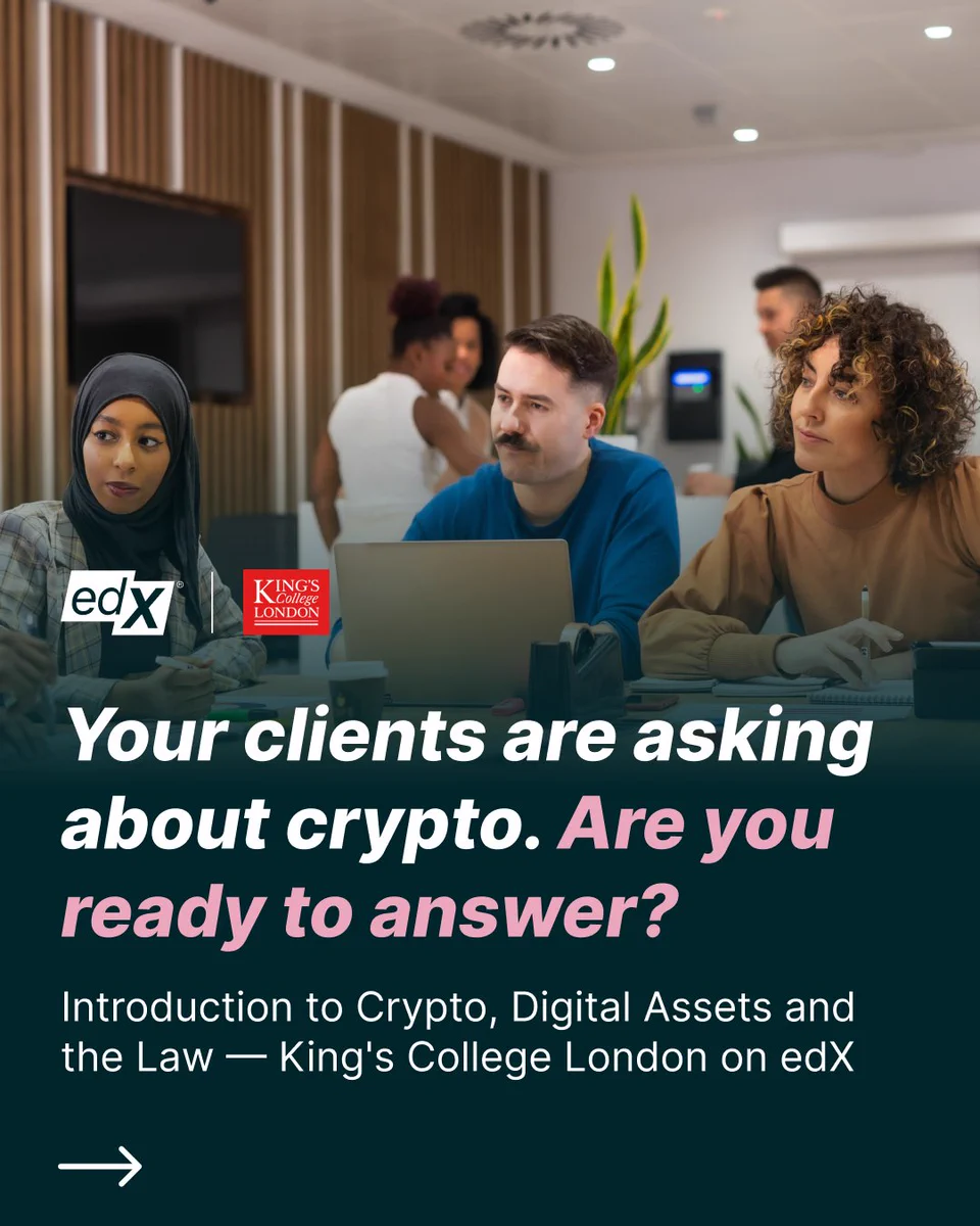 Three people close up  seated in a learning scene. The are edX and King's College London logos. 

The text reads: Your clients are asking about crypto. Are you ready to answer? Introduction to Crypto, Digital Assets and the Law - King's College London on edX.