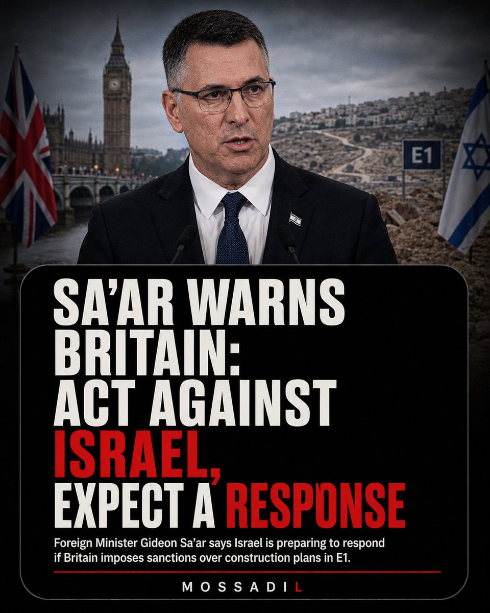 MOSSADil's tweet photo. 🚨 ISRAEL TO BRITAIN: IF YOU ACT AGAINST US, WE WILL ACT AGAINST YOU

Foreign Minister Gideon Sa’ar @gidonsaar issued a blunt warning to London after Britain threatened new sanctions over Israeli construction in E1.

“If Britain acts against Israel, Israel will act against Britain.”

Sa’ar says Jerusalem is already preparing its response and accused the UK government of systematically targeting Israel while allowing domestic Labour politics to drive its foreign policy.

Britain says construction in E1 crosses a “red line” because it threatens the viability of a future Palestinian state.

Sa’ar’s response is simple:
Israel will not accept Britain dictating where Jews may live in their historic homeland — particularly while Britain itself continues to control territories thousands of miles from its shores.

“If they make a mistake, there will be a response.”