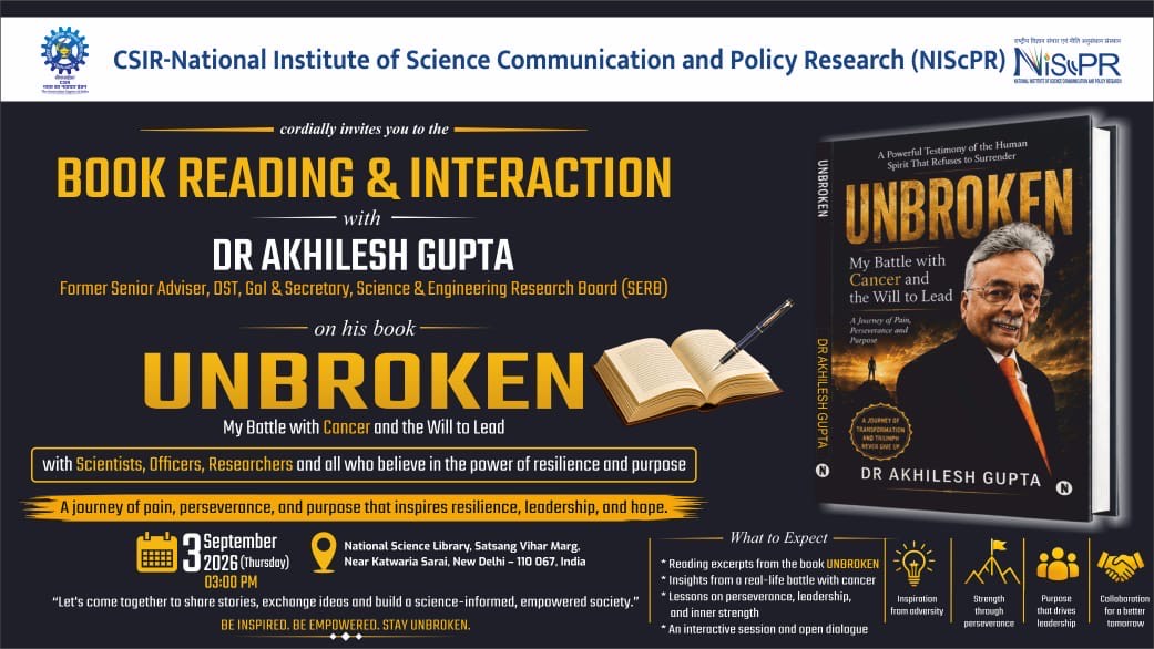 CSIR_NIScPR's tweet photo. 📖 An Evening of Resilience, Leadership & Hope!

Join us for a special Book Reading & Interaction with Dr. Akhilesh Gupta as he will share insights from his inspiring book Unbroken: My Battle with Cancer and the Will to Lead, a powerful journey of perseverance, purpose and the human spirit.

📅 3 September 2026 | 3:00 PM
📍 National Science Library, NIScPR, New Delhi

@DrJitendraSingh @CSIR_IND @GVRayasam @guptaakhilesh63

#Unbroken #BookReading #NIScPR #ScienceCommunication #Resilience #Leadership #Inspiration