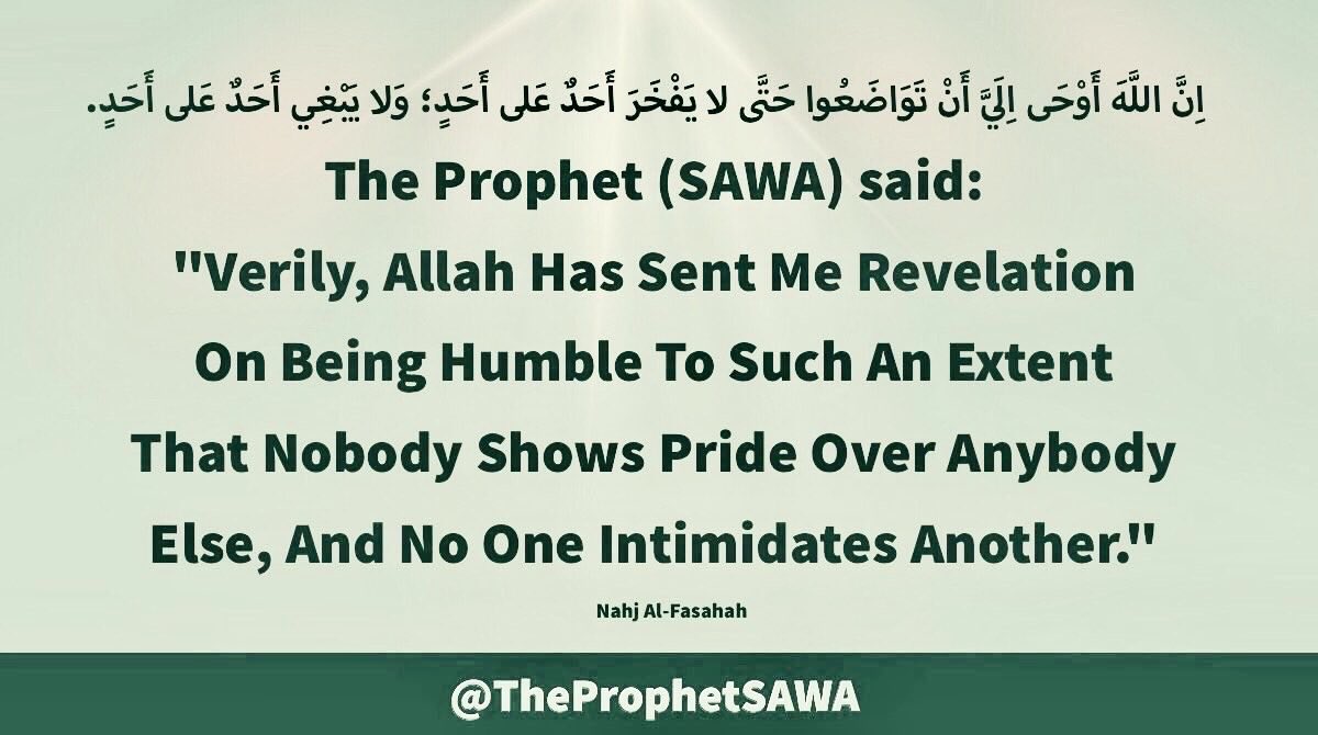 TheProphetSAWA's tweet photo. #HolyProphet (SAWA) said:
"Verily, Allah Has Sent
Me Revelation On Being
Humble To Such An Extent
That Nobody Shows Pride
Over Anybody Else, And No
One Intimidates Another."
#ProphetMohammad #Rasulullah
#ProphetMuhammad #AhlulBayt https://t.co/sujI25dSHa