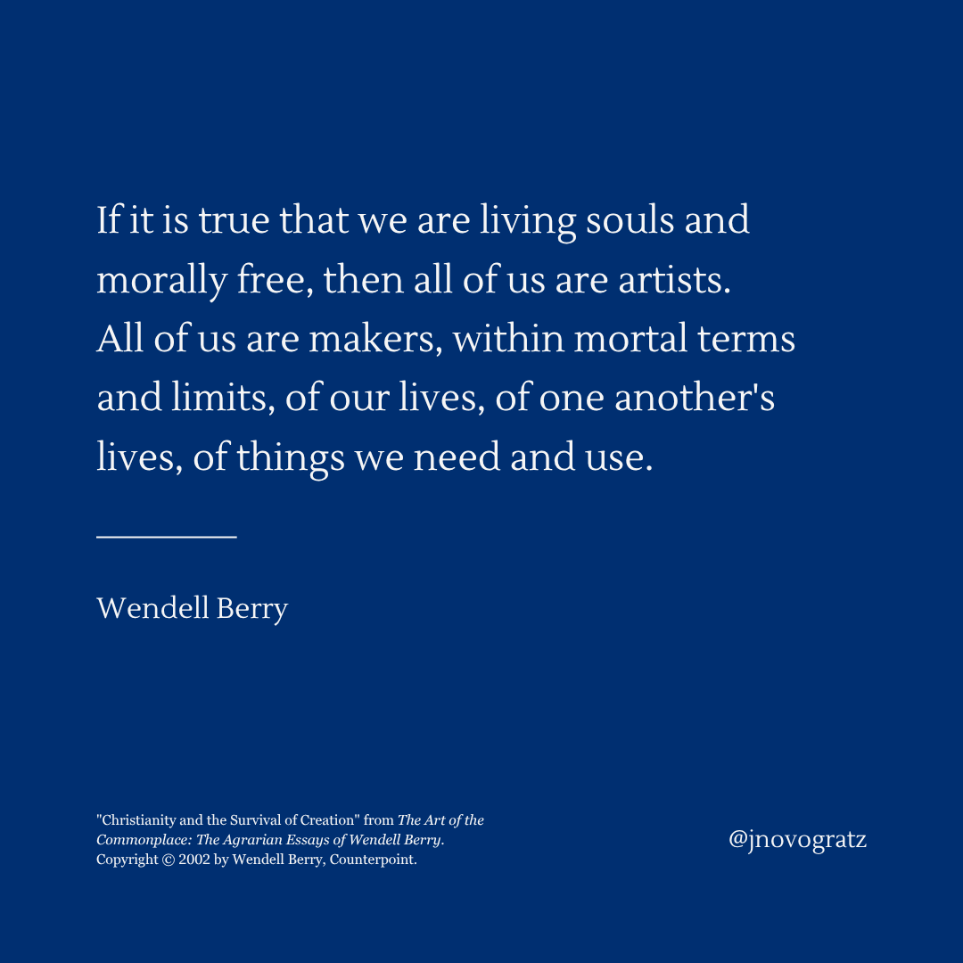 jnovogratz's tweet photo. This has been a year of losing so many greats, so many people who taught us to see. Who beckoned us to be. And to be better.

Wendell Berry died this past week, and I am grateful for his poetry. And for these words that remind us that we are borrowed matter. Everything I am has been made of something else and will be again. Everything and everyone are part of each other. I love the idea that we are all artists.

So, wouldn't we do more to build care into our systems? Wouldn't we be kinder? Wouldn't we do more to make the world more just?

Thank you for your life’s work, Wendell Berry.