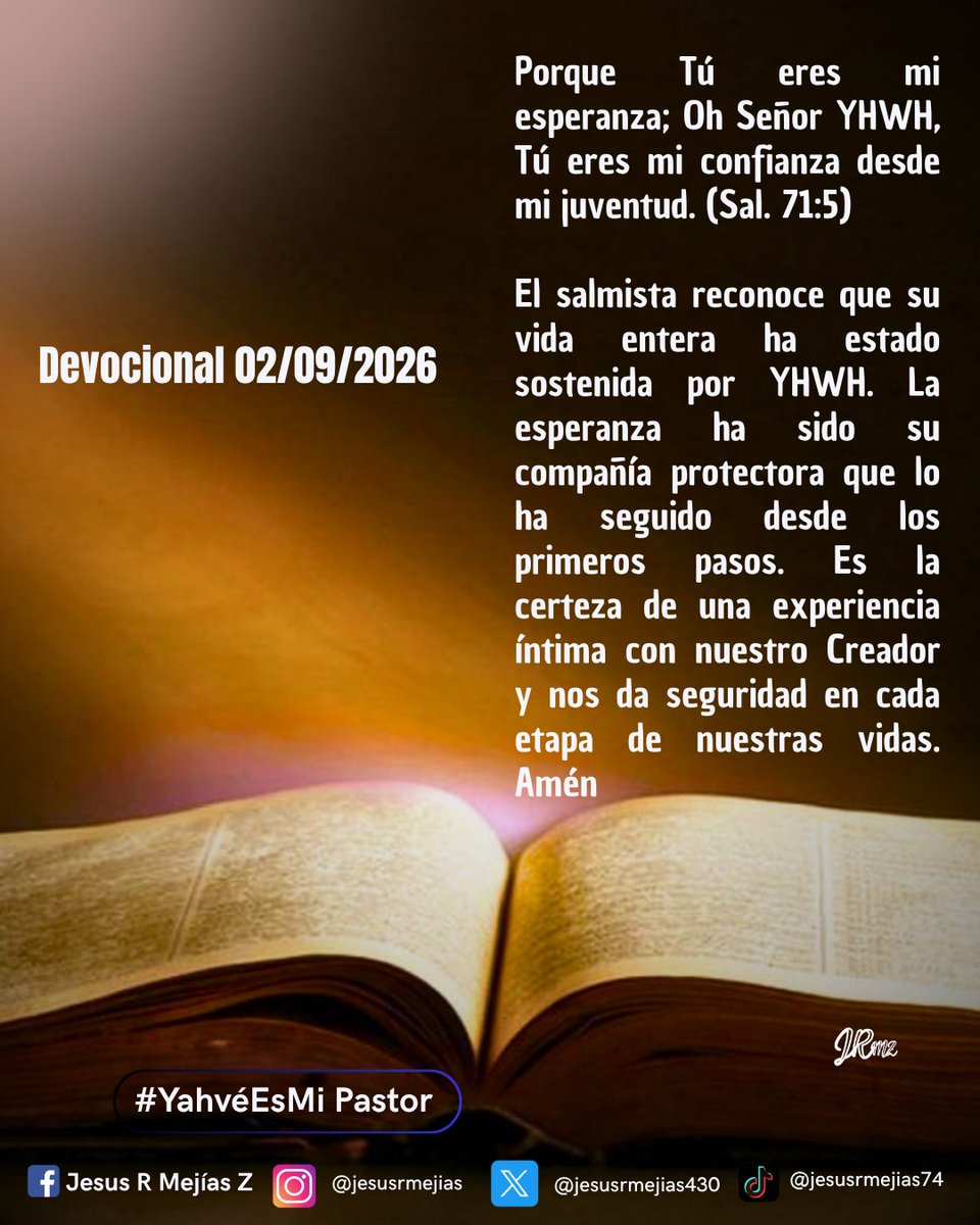 jesusmejias430's tweet photo. 📖 Devocional 02/09/2026 📖

Porque Tú eres mi esperanza; Oh Señor YHWH, Tú eres mi confianza desde mi juventud. (Sal. 71:5)

El salmista reconoce que su vida entera ha estado sostenida por YHWH. La esperanza ha sido su compañía protectora que lo ha seguido...

#YahvéEsMiPastor https://t.co/9TiF1xBqkQ