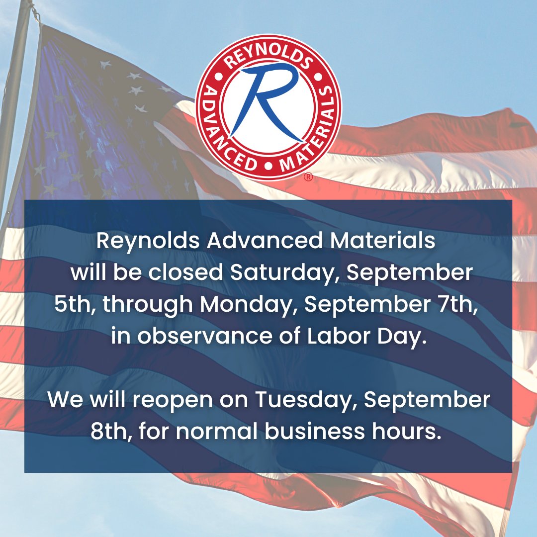 RAMaterials's tweet photo. Reynolds Advanced Materials will be closed Saturday, September 5th, through Monday, September 7th, in observance of Labor Day.

We will reopen on Tuesday, September 8th, for normal business hours. https://t.co/VuC6Pxd4xJ
