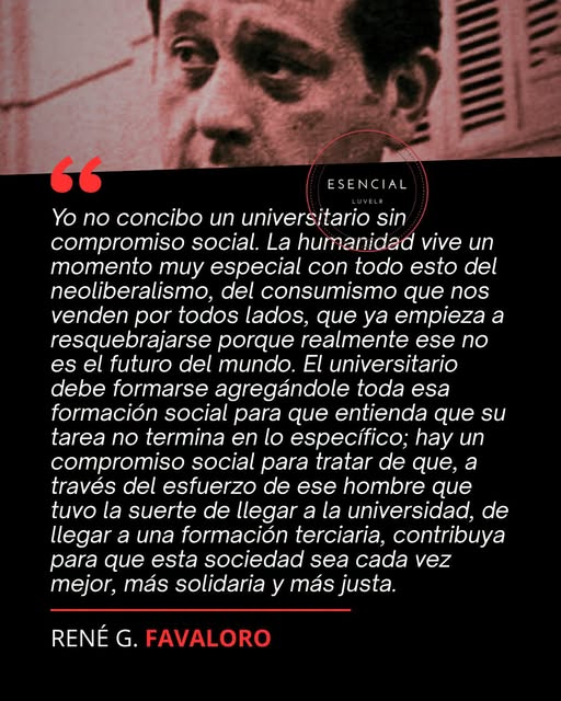 JulianCorvaglia's tweet photo. @lanacionmas "No concibo un universitario sin compromiso social. (...) un compromiso para que contribuya para que la sociedad sea más solidaria y más justa" René Favaloro, médico cirujano y educador argentino, reconocido  mundialmente por el desarrollo del by-pass coronario https://t.co/IeeIsV7JH4
