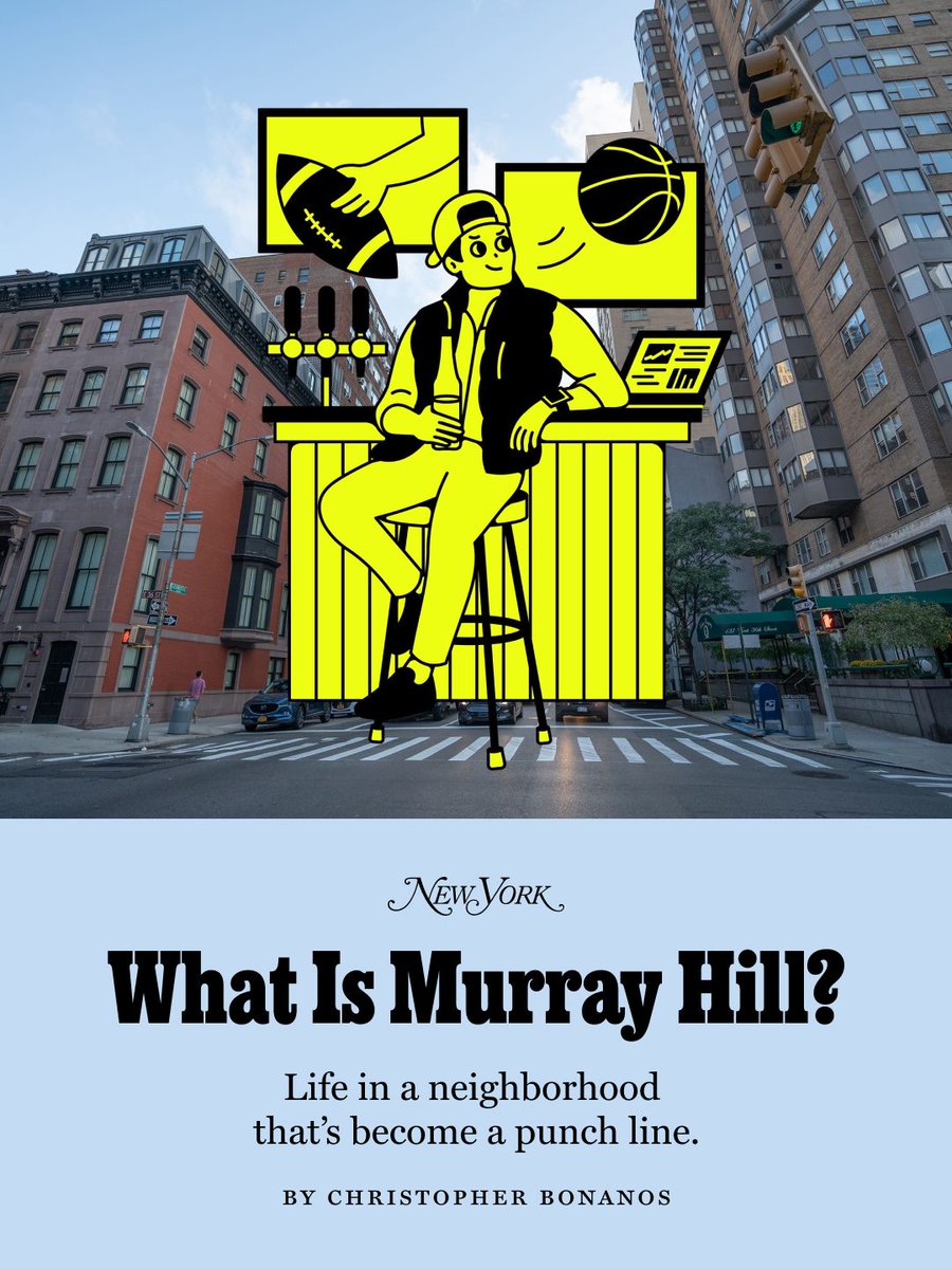 NYMag's tweet photo. “You’re an asshole!” the young woman is screaming. The guy she’s berating is not saying much in response. “They — or rather, we (because the couple is right below my window) — are on a corner in the East 30s, about a block from the strip on Third Avenue where the bars are emptying out,” writes city editor Christopher Bonanos “It’s about 3 a.m. on a warm Saturday night turned Sunday morning, and I can hear her heels click on the concrete as she stomps away and then returns to give him some more of the business. This is a postcollege breakup, I groggily realize, and it’s going to take a while.”

Over 35 years of living in this neighborhood (mostly in the same building — first solo, then coupled up, and now married and a dad), Bonanos has seen hordes of 20-somethings glide from the dormitory to its not-quite-equivalent, the least edgy version of a “starter life” in New York. Owing mostly to these young adults’ presence, Murray Hill has become a punch line for postcollegiate uncoolness — it is the rare New York neighborhood that is young and affluent but also somehow unhip.

“Although it may not seem like it, I write not to bury my neighborhood but, guardedly, to praise it,” writes Bonanos. “For one thing, archetypes are by definition reductive, and I want you to know that despite the exodus to the suburbs, there are plenty of people around here who are older, or parents, or retired, or indifferent to the bar scene, or all of the above. Even so, I recognize that telling people I live in Murray Hill is a little like calling Sbarro my favorite New York slice joint. For the sake of clarity, I usually just offer to outsiders that I live in midtown. If I need to be more specific, I use a stock phrase: ‘In Murray Hill. Please do not judge.’ They do anyway.”

Read Bonanos’s full defense of the much maligned neighborhood: https://t.co/1jPlasUdQ7