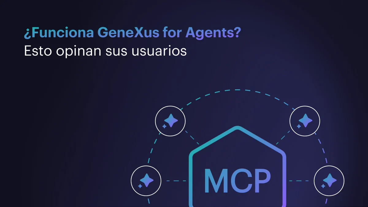 ¿Funciona GeneXus for Agents? Esto opinan sus usuarios